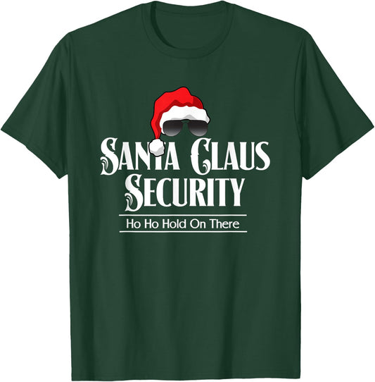 Funny Santa Claus Security Ho Ho Hold On There T-Shirt - T-Shirt | Forest