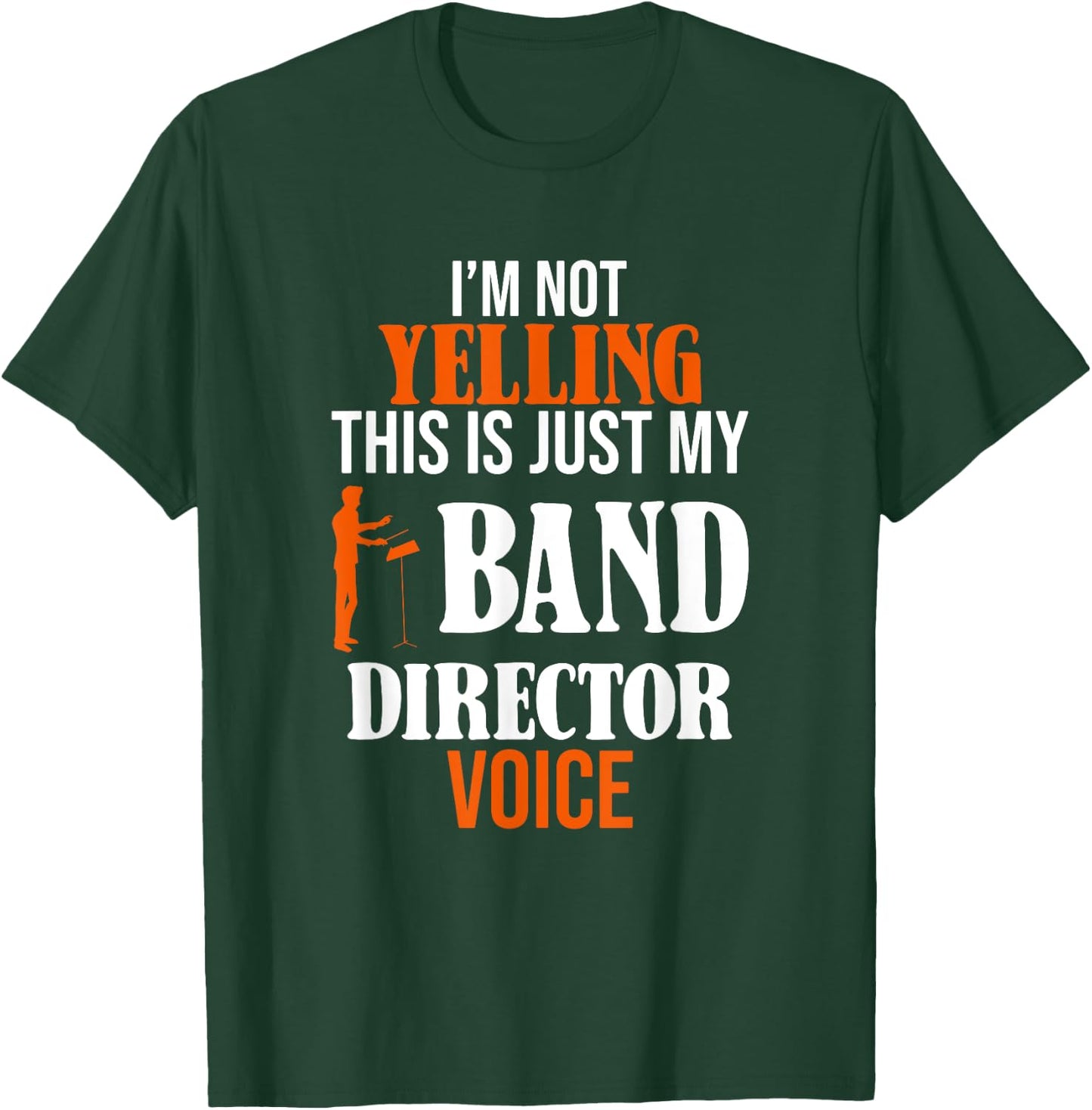 I'm Not Yelling This Is Just My Band Director Voice T-Shirt - T-Shirt | Forest
