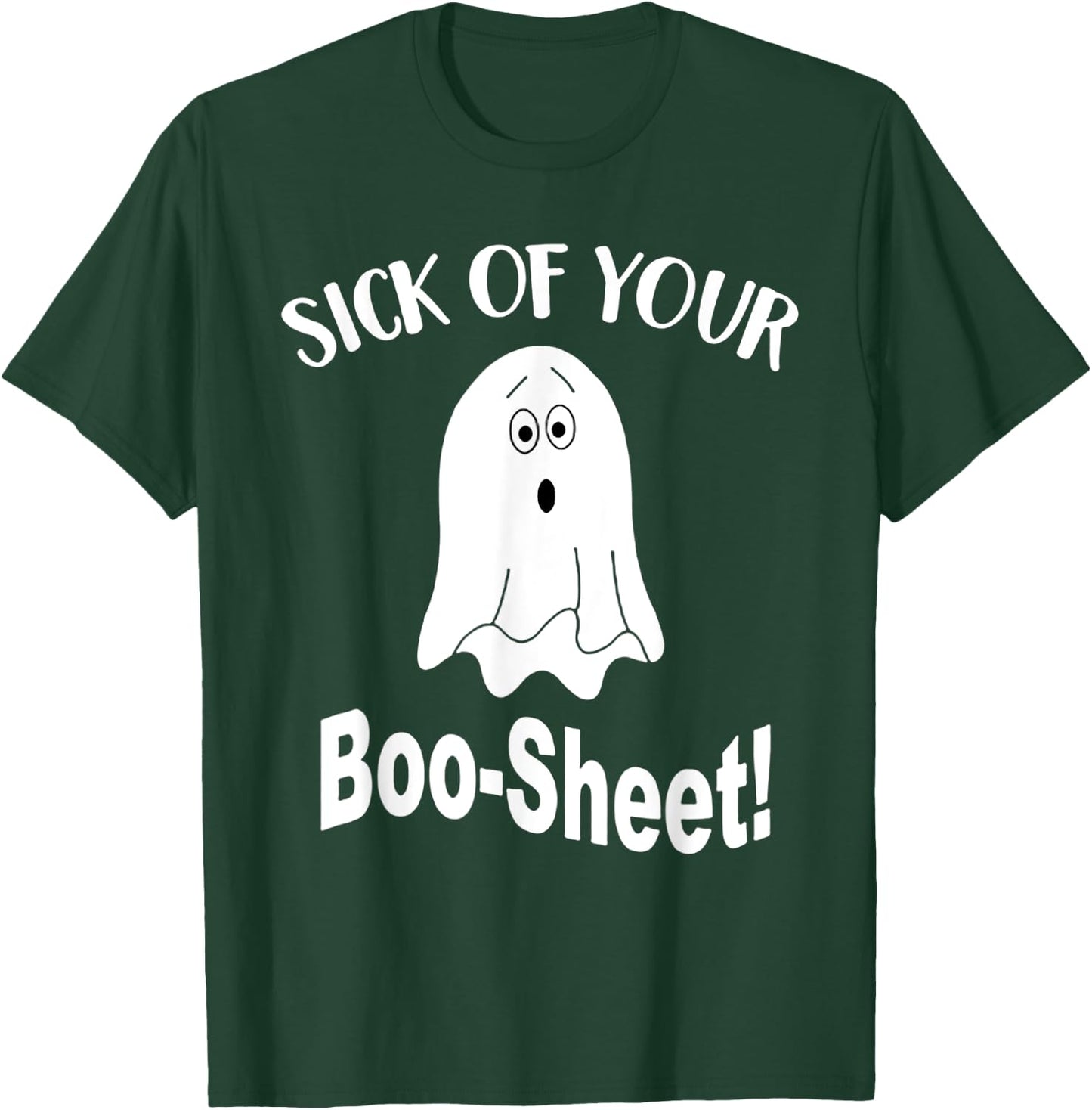 Sick Of Your Boo Sheet Funny Ghost Halloween Costume T-Shirt - T-Shirt | Forest