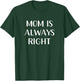 Mom Is Always Right T-Shirt - T-Shirt | Forest
