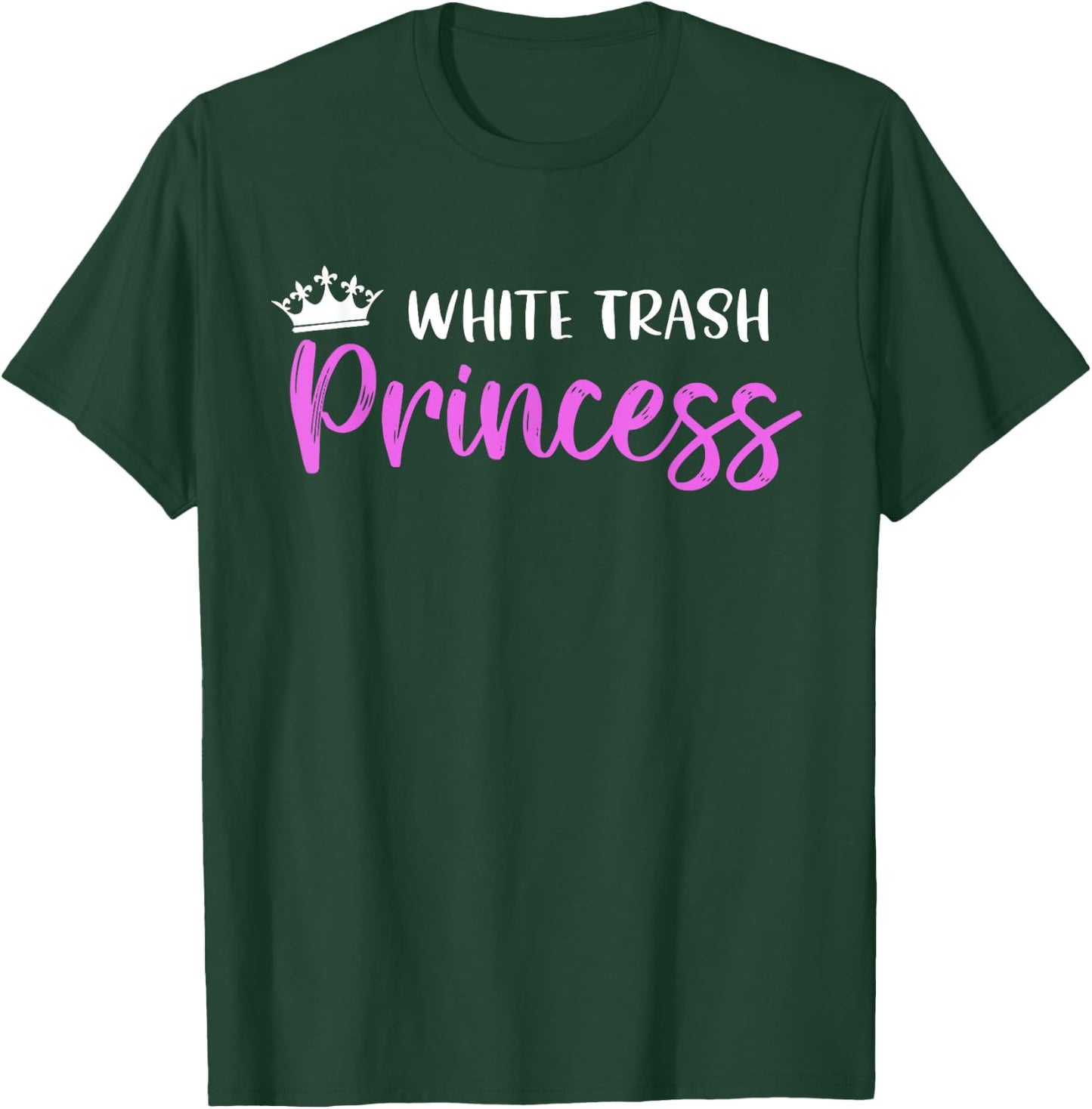 White Trash Princess Funny Southern Redneck Saying T-Shirt - T-Shirt | Forest