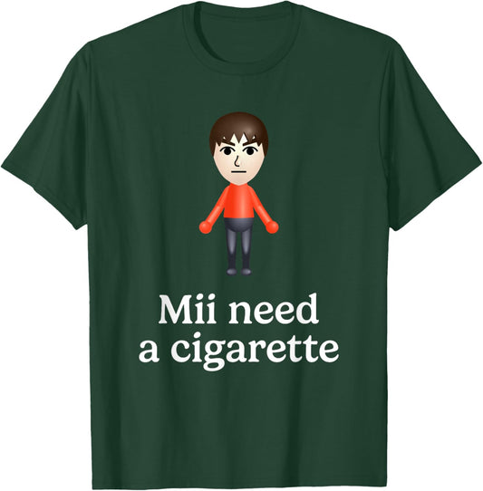 Mii Need A Cigarette Funny Humour Men Women T-Shirt - T-Shirt | Forest