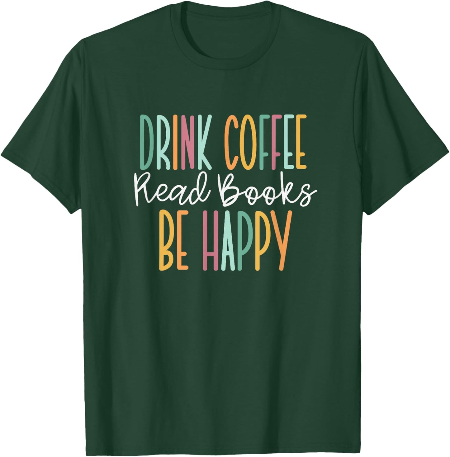 Drink Coffee Read Books Be Happy Small T-Shirt - T-Shirt | Forest