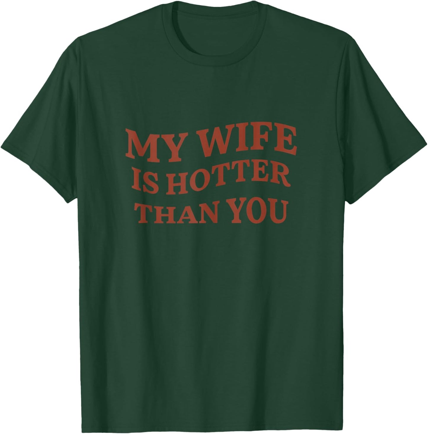 Funny My Wife Is Hotter Than You Sarcastic Saying T-Shirt - T-Shirt | Forest