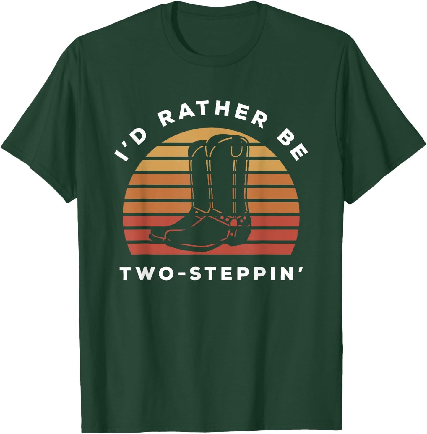 I'd Rather Be Two Steppin' | Cowboy Cowgirl Boots T-Shirt - T-Shirt | Forest