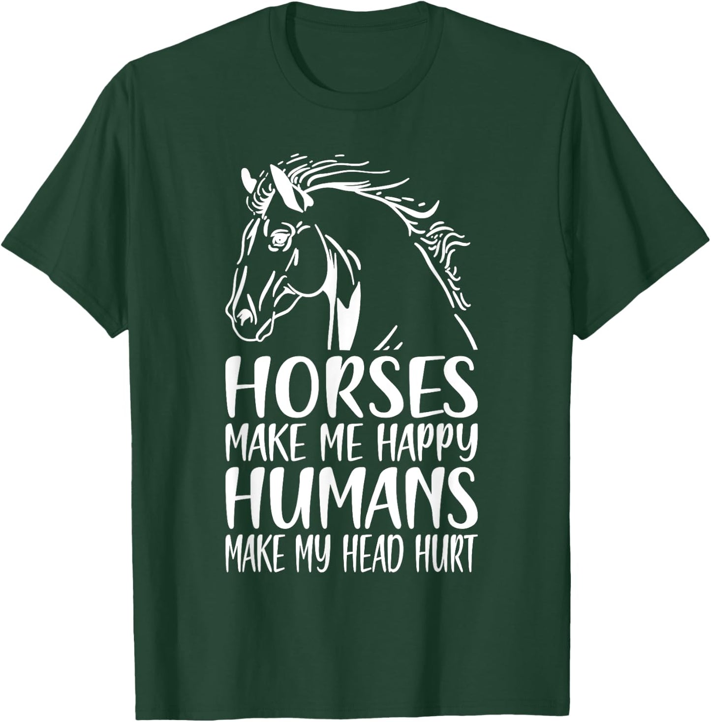 Horses Make Me Happy Humans Make My Head Hurt Horse Rider T-Shirt - T-Shirt | Forest