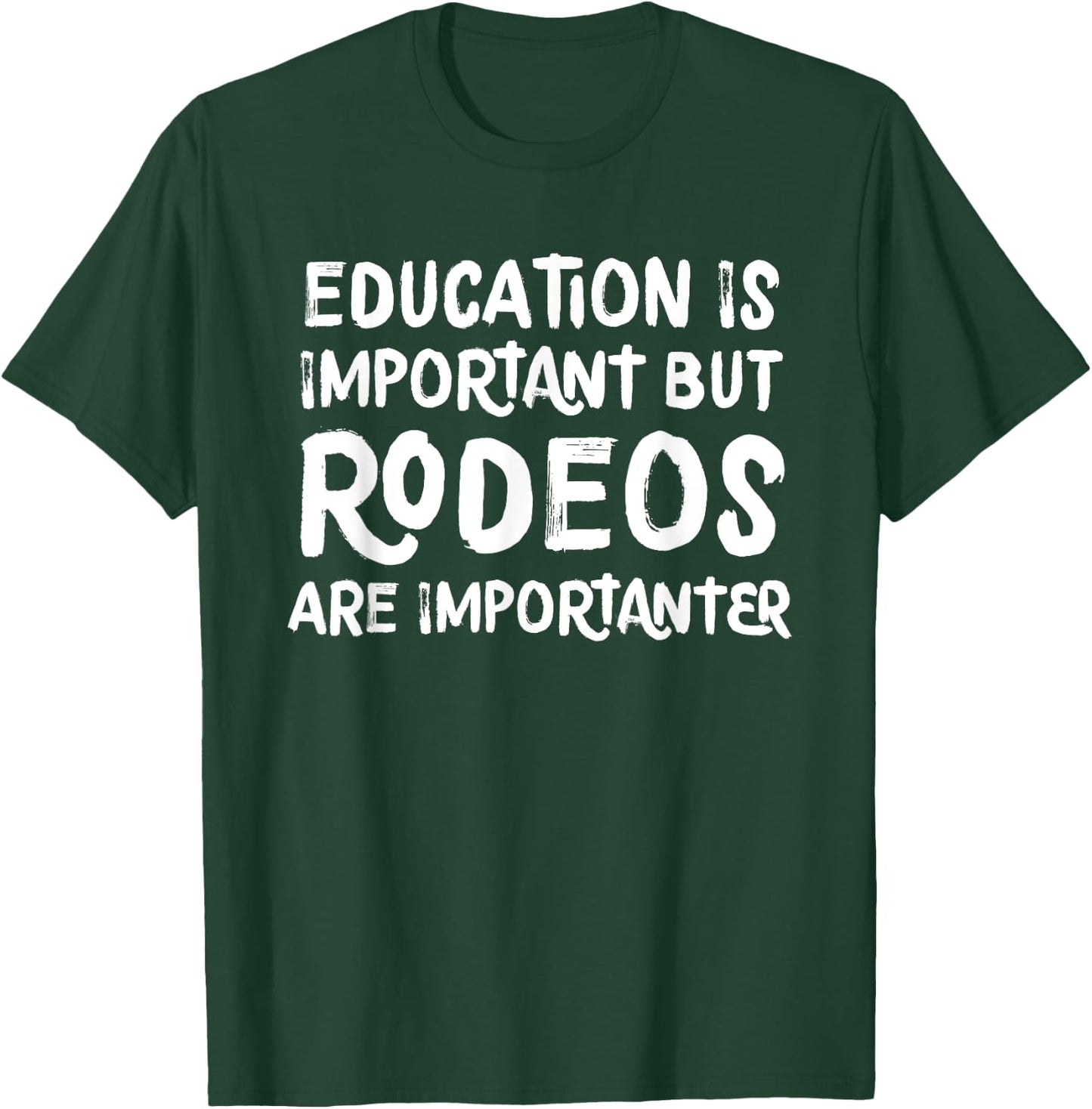 Education Is Important But Rodeos Are Importanter Funny T-Shirt - T-Shirt | Forest