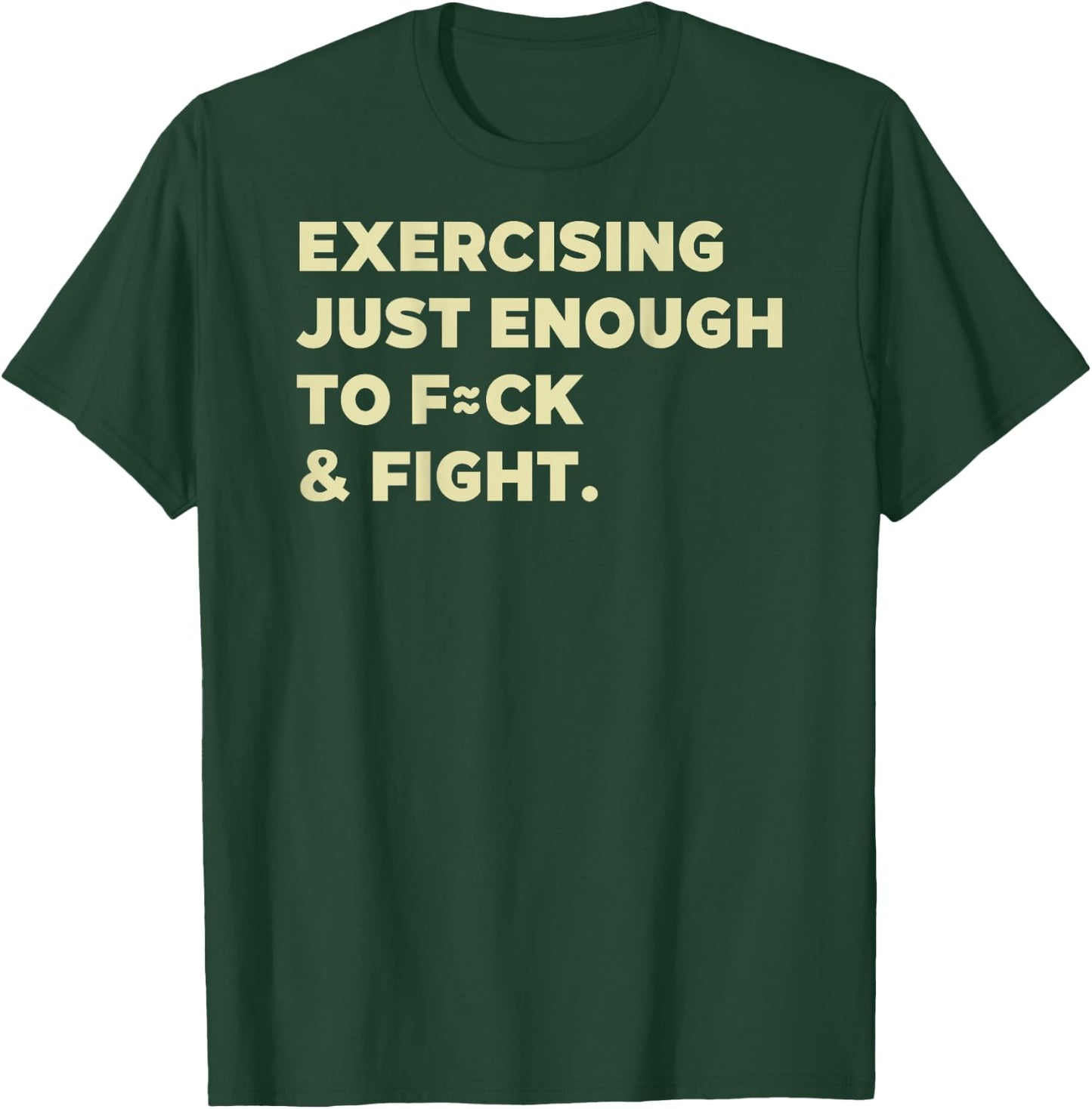 Exercising Just-Enough to F=ck & Fight Funny (On Back) T-Shirt - T-Shirt | Forest