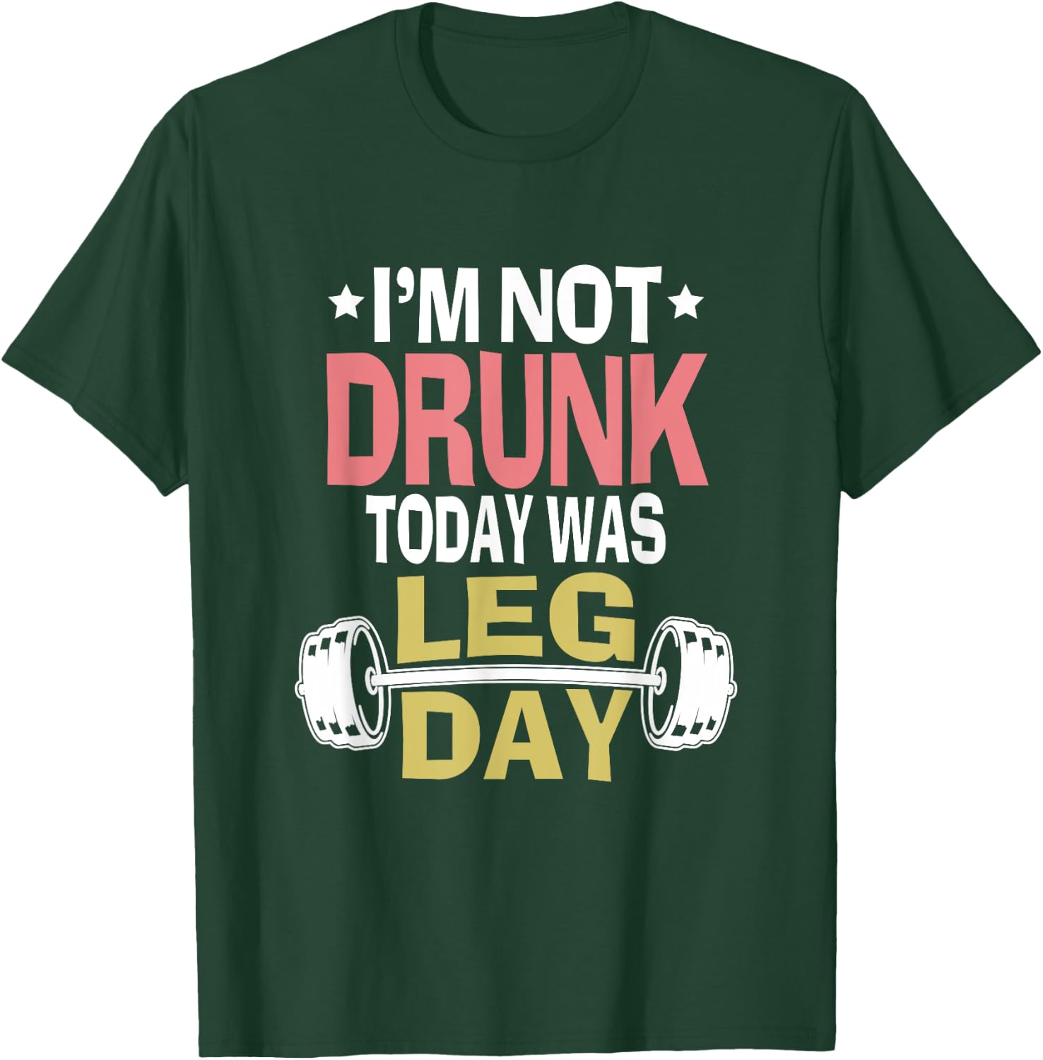 Im Not Drunk Today Was Leg Day Funny Workout Gym Top Gift T-Shirt - T-Shirt | Forest