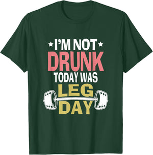 Im Not Drunk Today Was Leg Day Funny Workout Gym Top Gift T-Shirt - T-Shirt | Forest