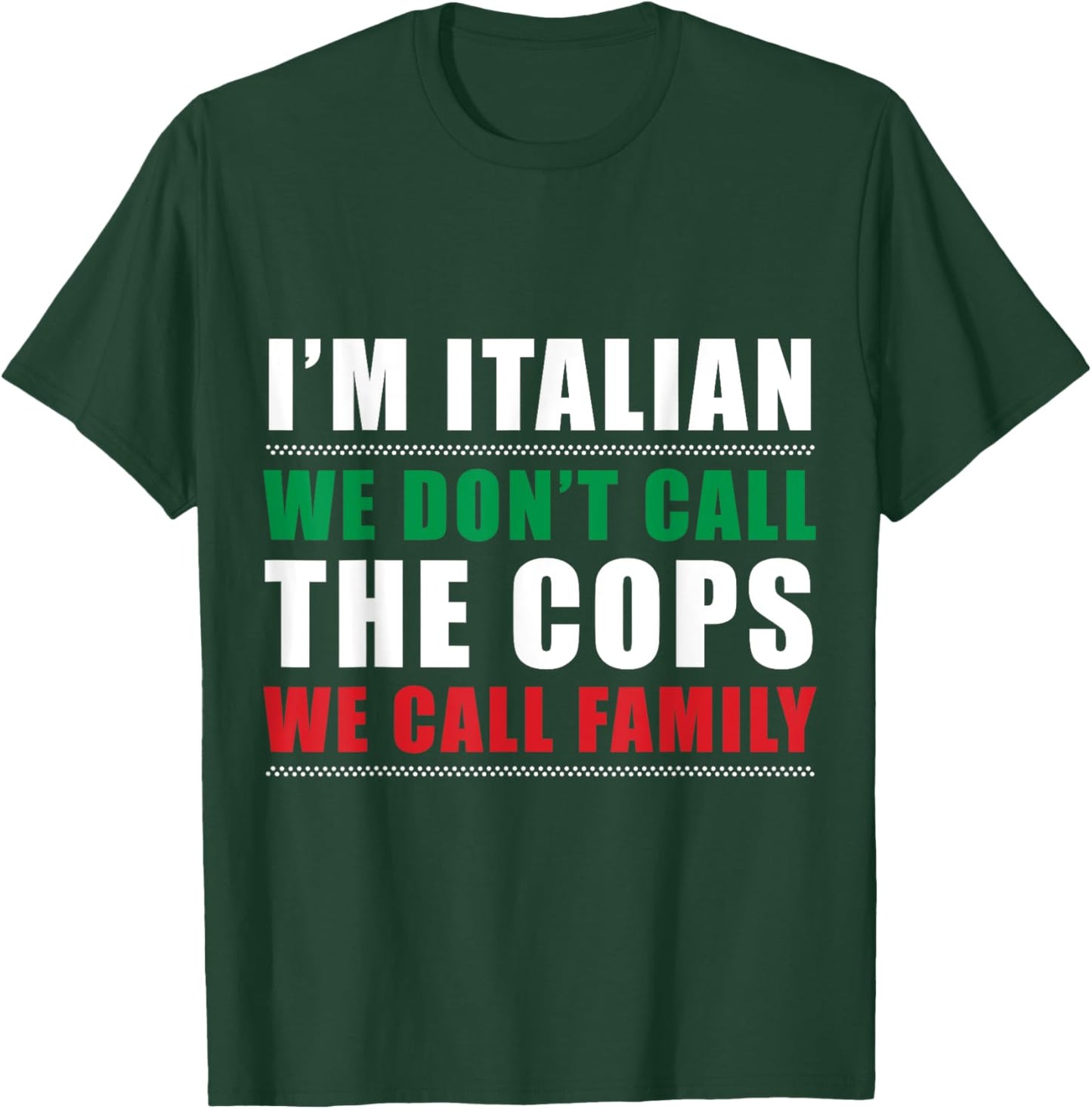 I'm Italian We Don't Call The Cops We Call Family Italy Flag T-Shirt - T-Shirt | Forest