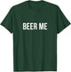 Beer Me T-Shirt - T-Shirt | Forest