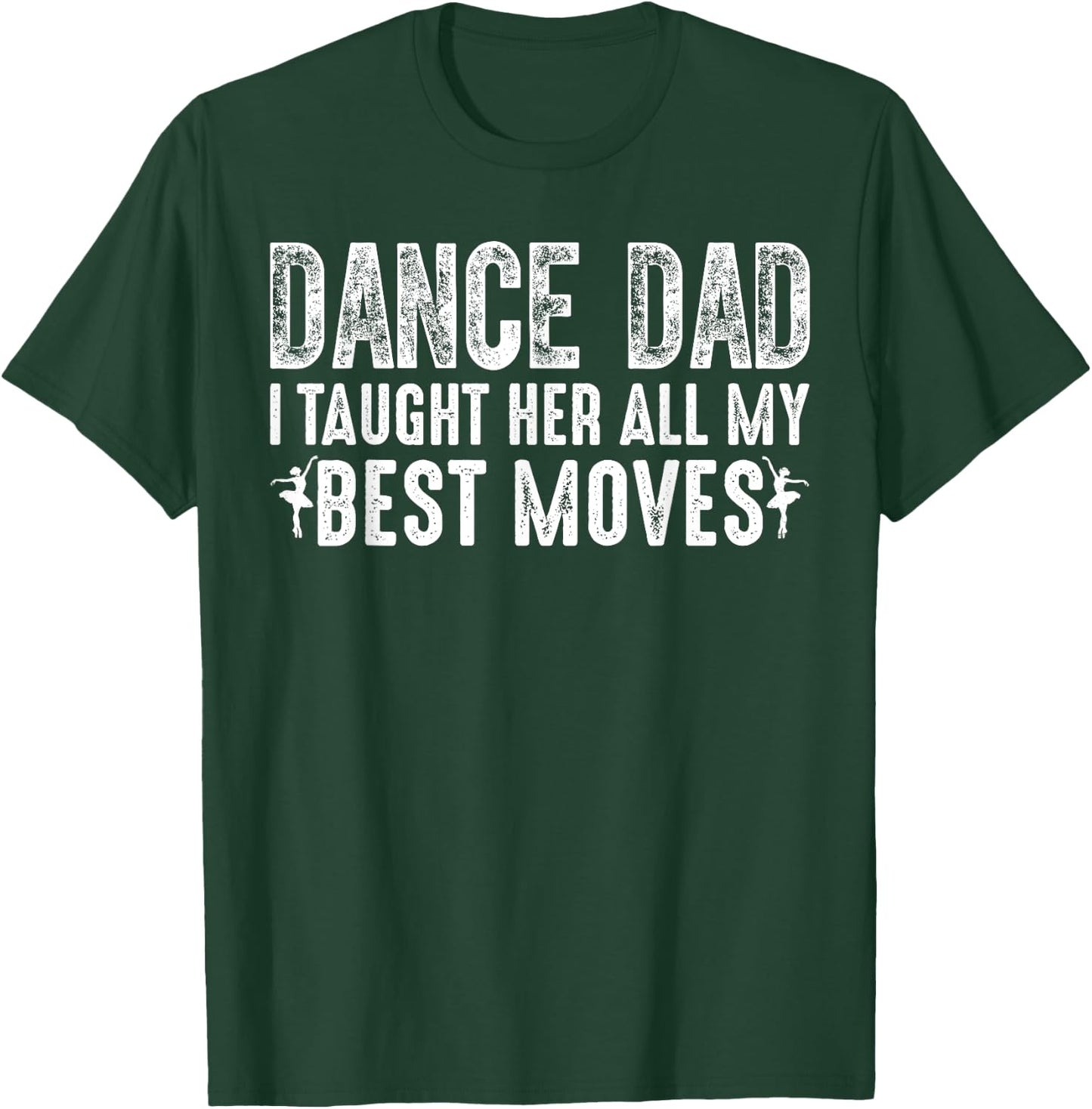 Dance Dad I Taught Her All My Best Moves Cute Dance Dad T-Shirt - T-Shirt | Forest
