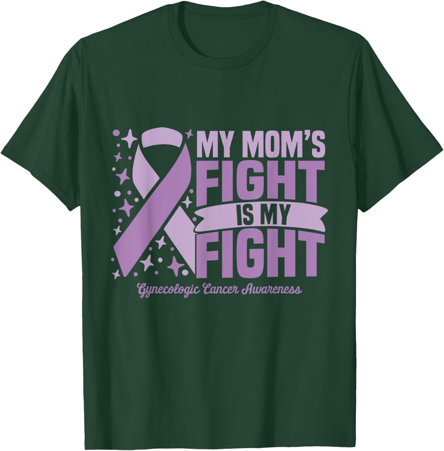 My Mom's Fight Is My Fight Gynecologic Cancer Awareness Cure T-Shirt - T-Shirt | Forest