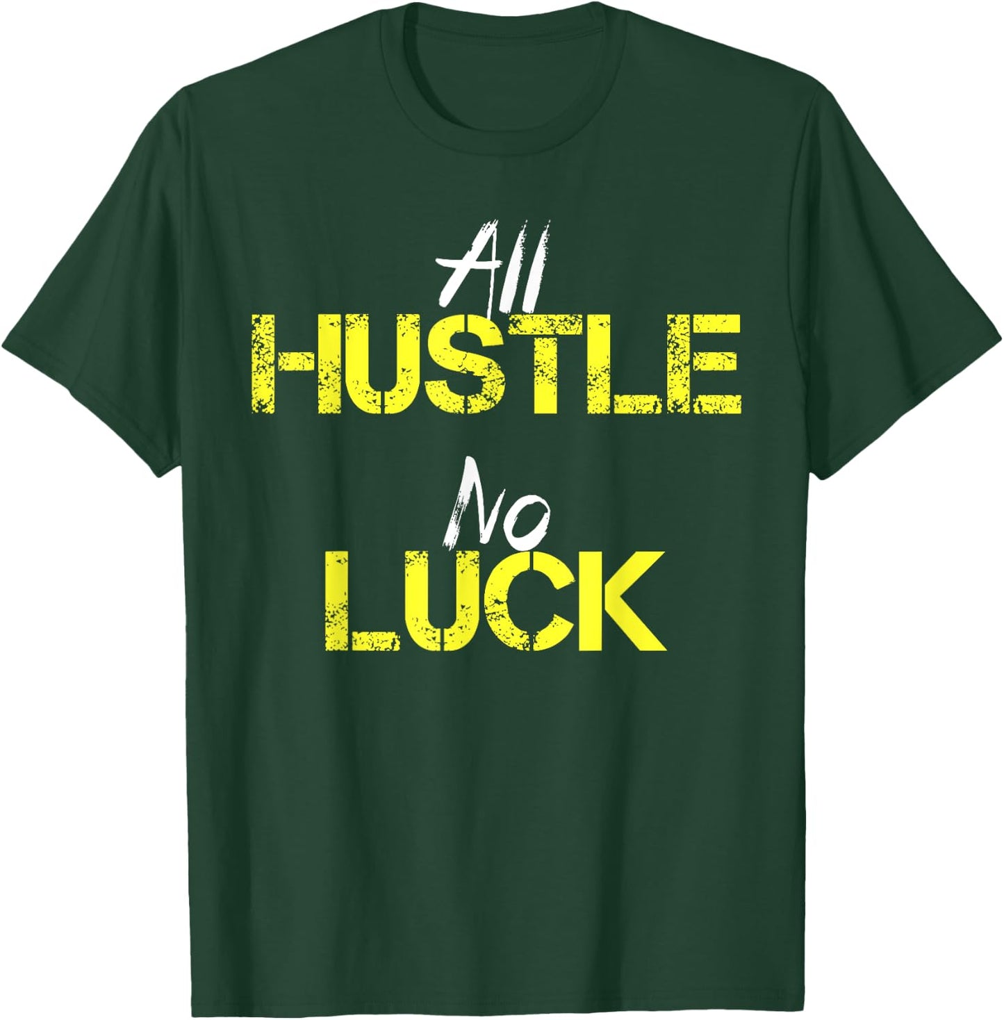 All Hustle No Luck Motivation Inspiration Shirt Men Women T-Shirt - T-Shirt | Forest