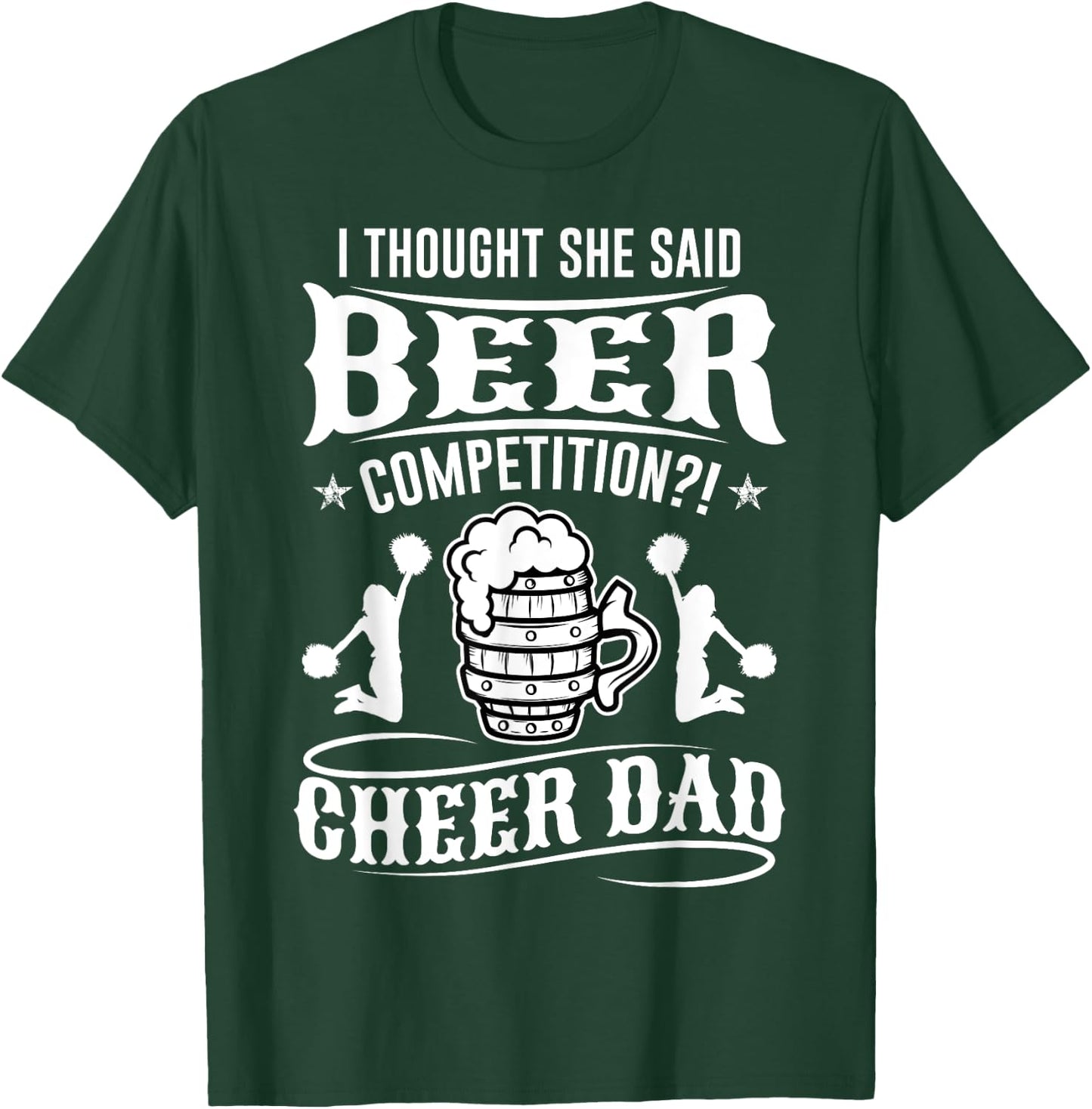 I Thought She Said Beer Competition Cheer Dad T-Shirt - T-Shirt | Forest
