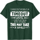 I Have Put Myself In Timeout Until I Can Play Nice T-Shirt - T-Shirt | Forest