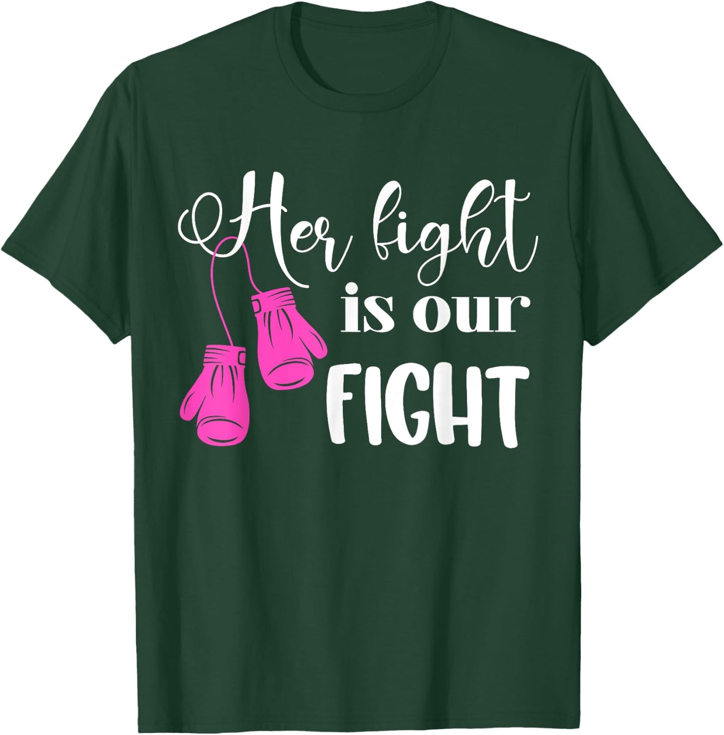 Her Fight Is Our Fight | Breast Cancer T-Shirt - T-Shirt | Forest