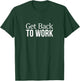Get Back To Work T-Shirt - T-Shirt | Forest