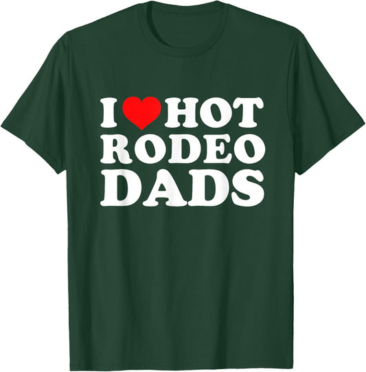 I Love Hot Rodeo Dads T-Shirt - T-Shirt | Forest