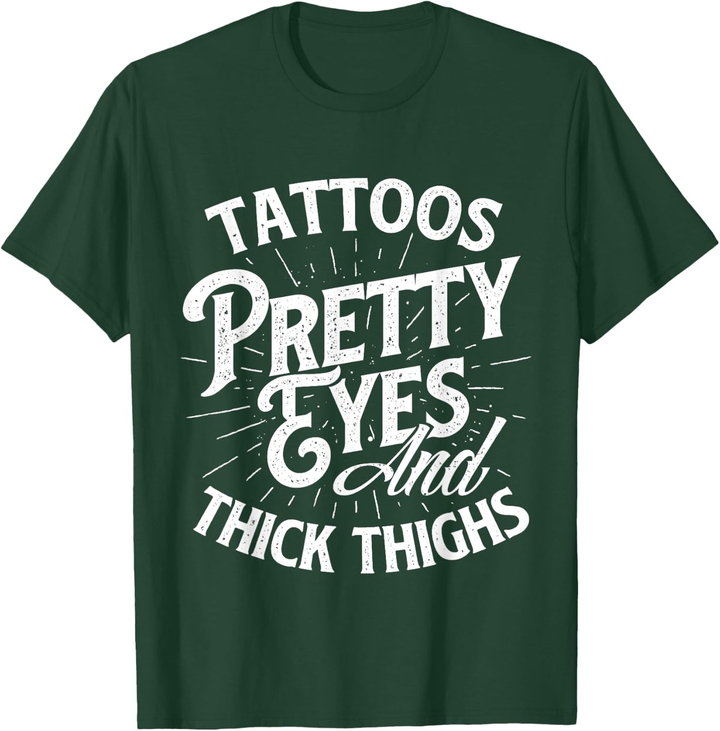 Tattoos Pretty Eyes And Thick Thighs - Gym Fitness T-Shirt - T-Shirt | Forest