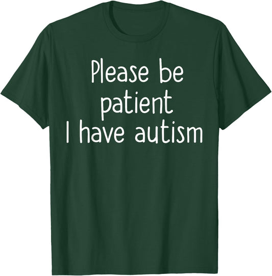 Please Be Patient I have Autism - Autism Awareness T-Shirt - T-Shirt | Forest