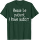 Please Be Patient I have Autism - Autism Awareness T-Shirt - T-Shirt | Forest
