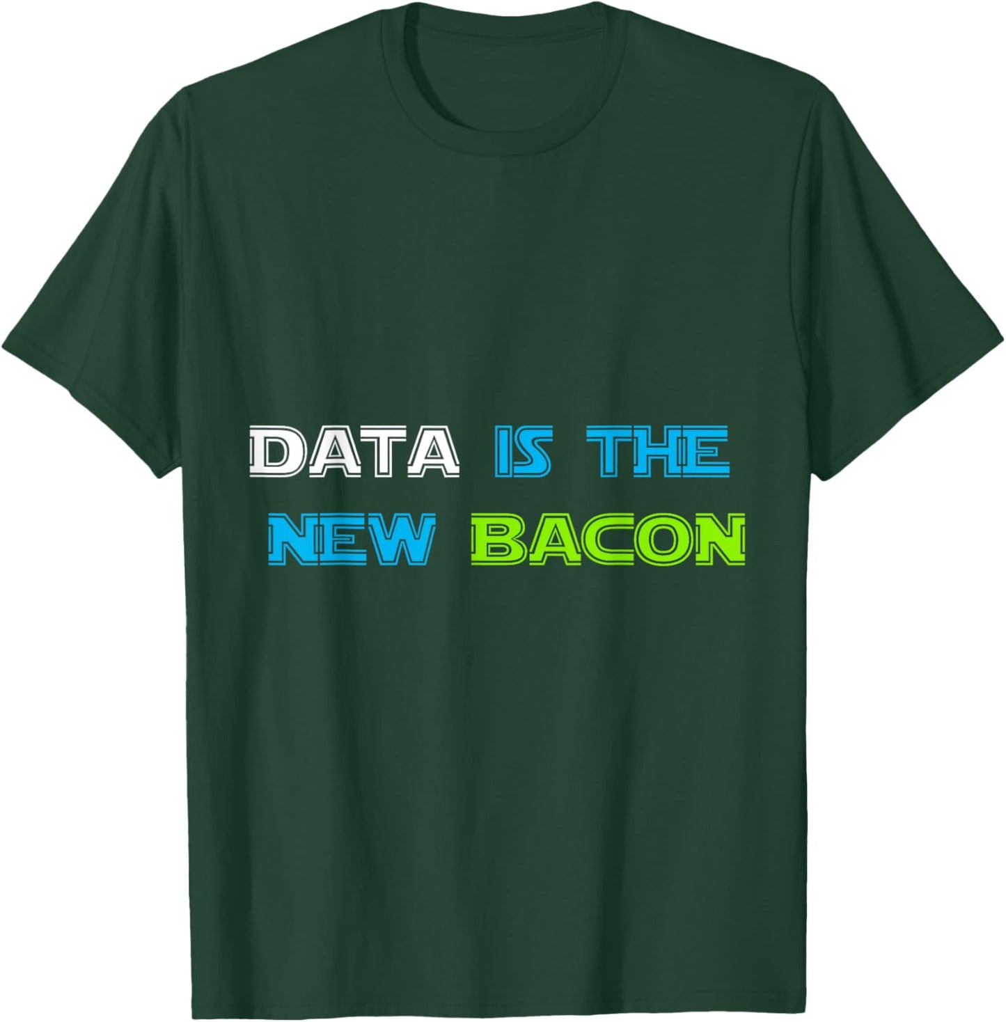 Data is the New Bacon for Analysts, Scientists T-Shirt - T-Shirt | Forest