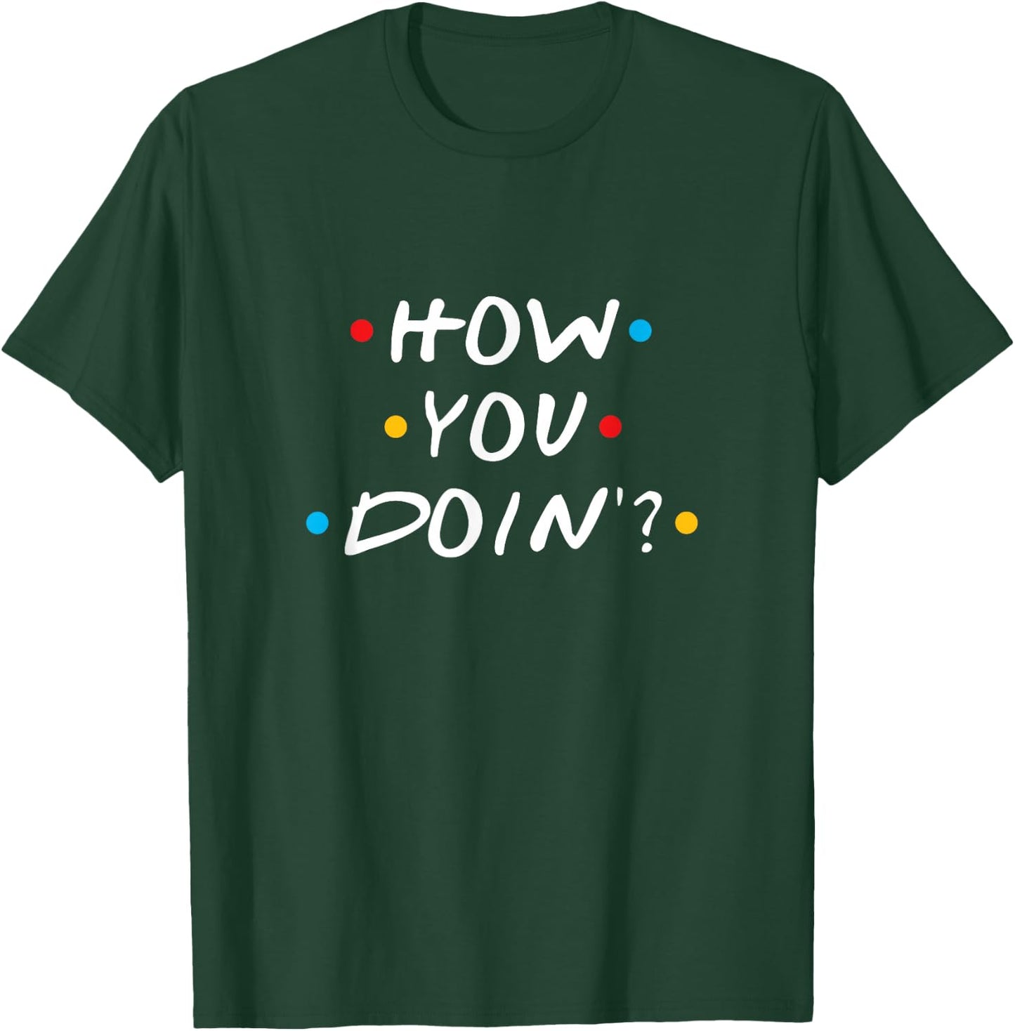 How You Doin T-Shirt - T-Shirt | Forest