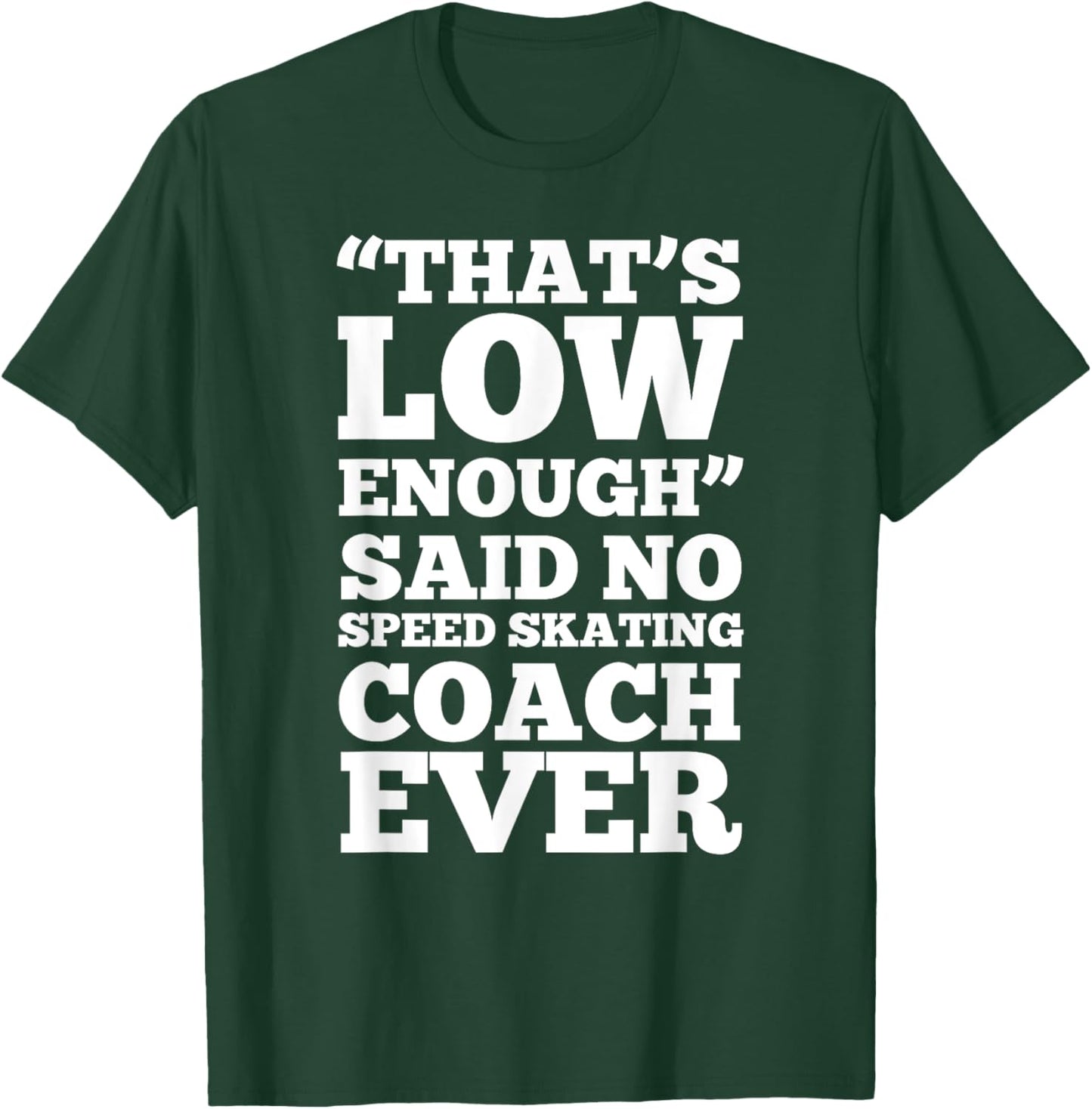 Funny Skating low enough - speed skating coach - T shirt T-Shirt - T-Shirt | Forest