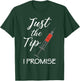 Vaccine Nurse Nursing Just the Tip I Promise Medical RN Shot T-Shirt - T-Shirt | Forest