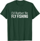 I'd Rather Be Fly Fishing T-Shirt - T-Shirt | Forest