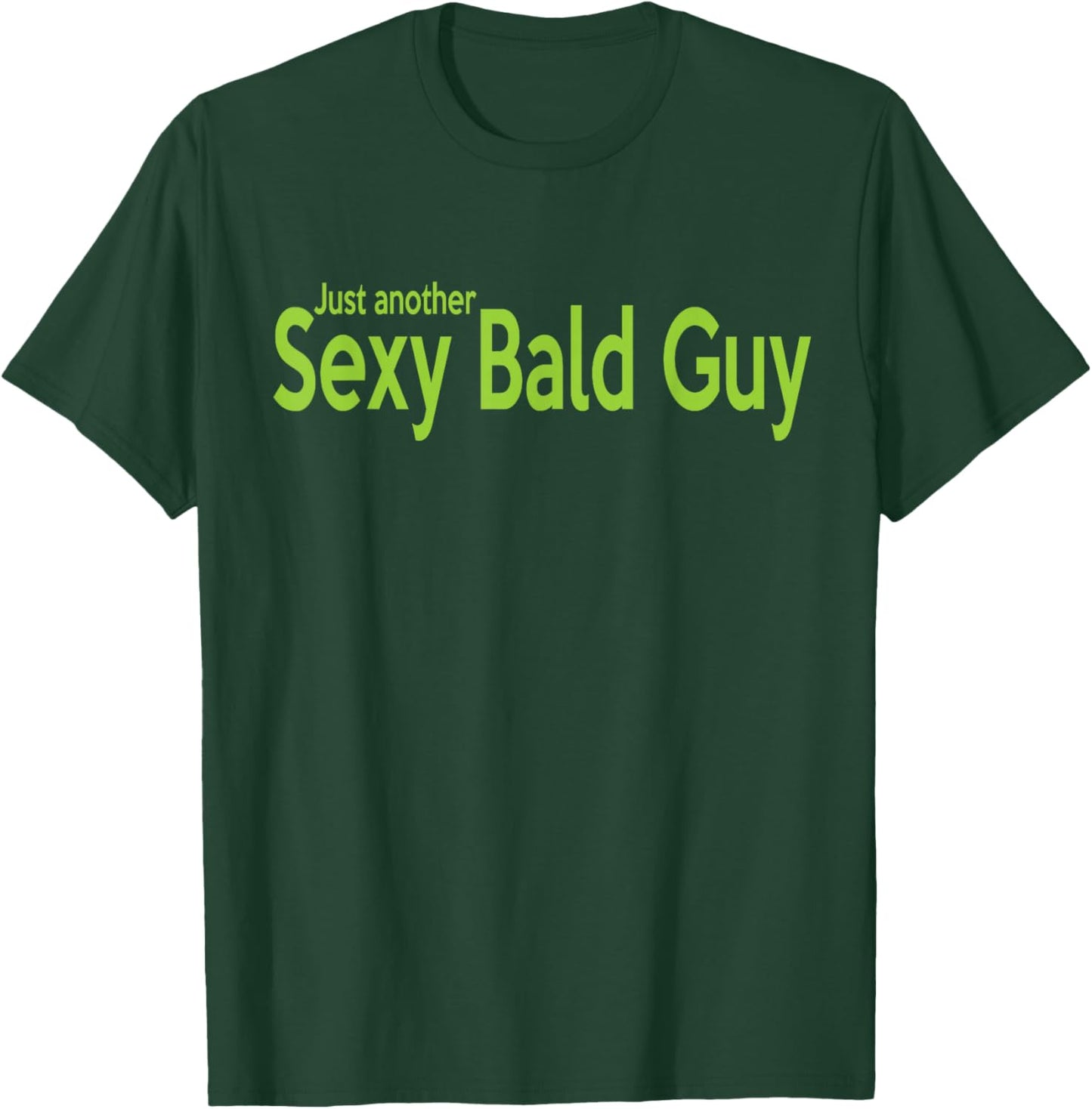 Just Another Sexy Bald Guy T-Shirt - T-Shirt | Forest