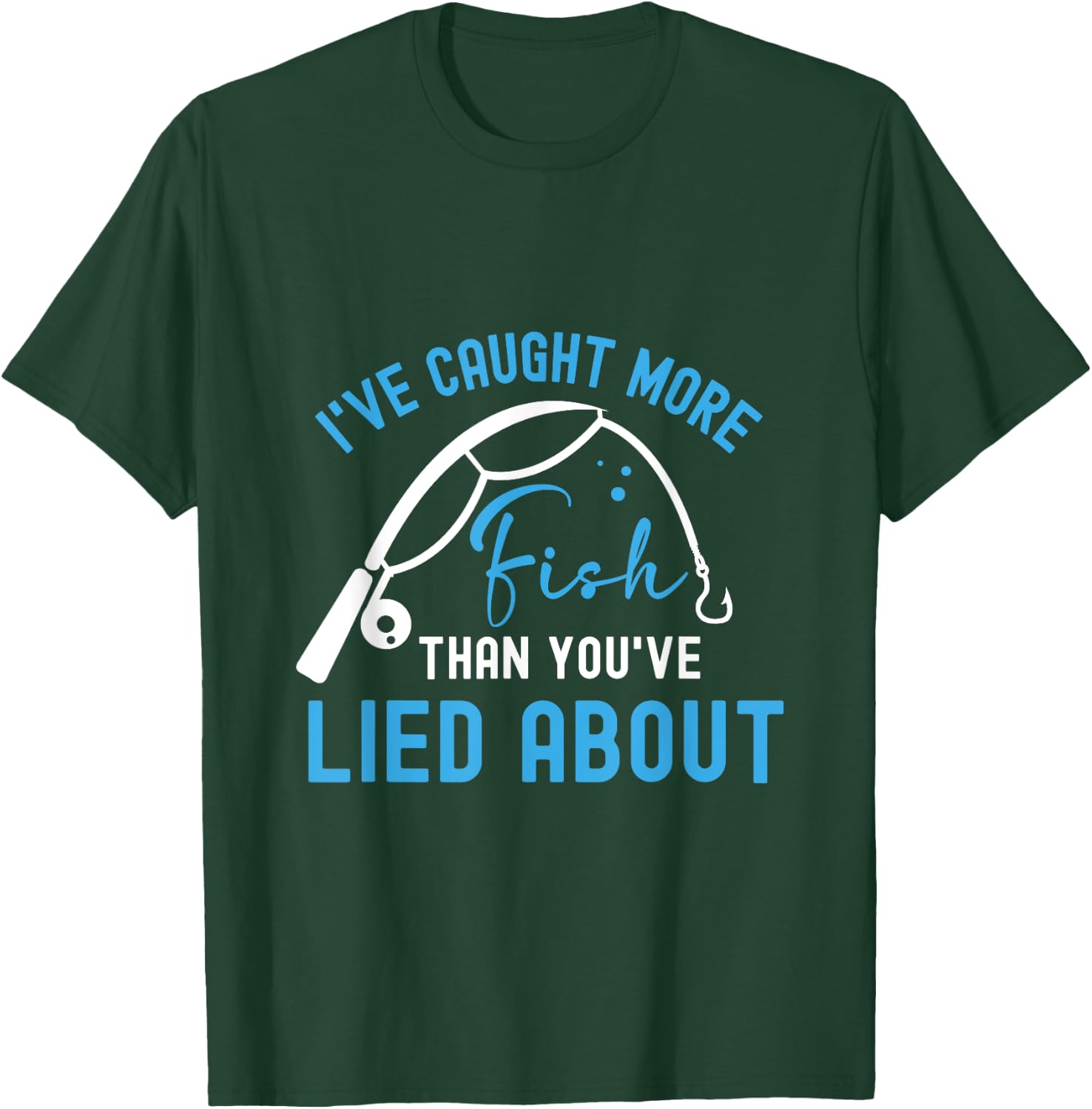 I’ve caught more fish than you’ve lied about T-Shirt - T-Shirt | Forest