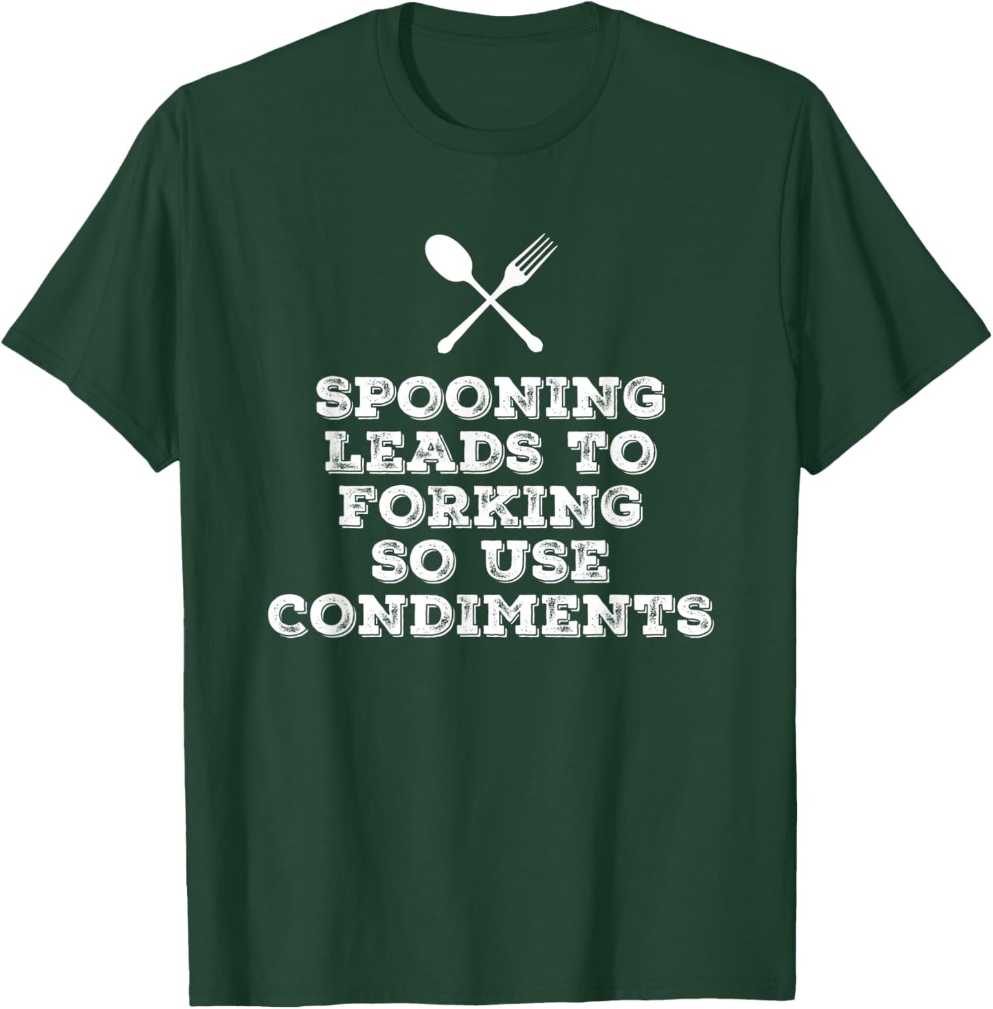 Spooning Leads to Forking so Use Condiments Adult Humor T-Shirt - T-Shirt | Forest