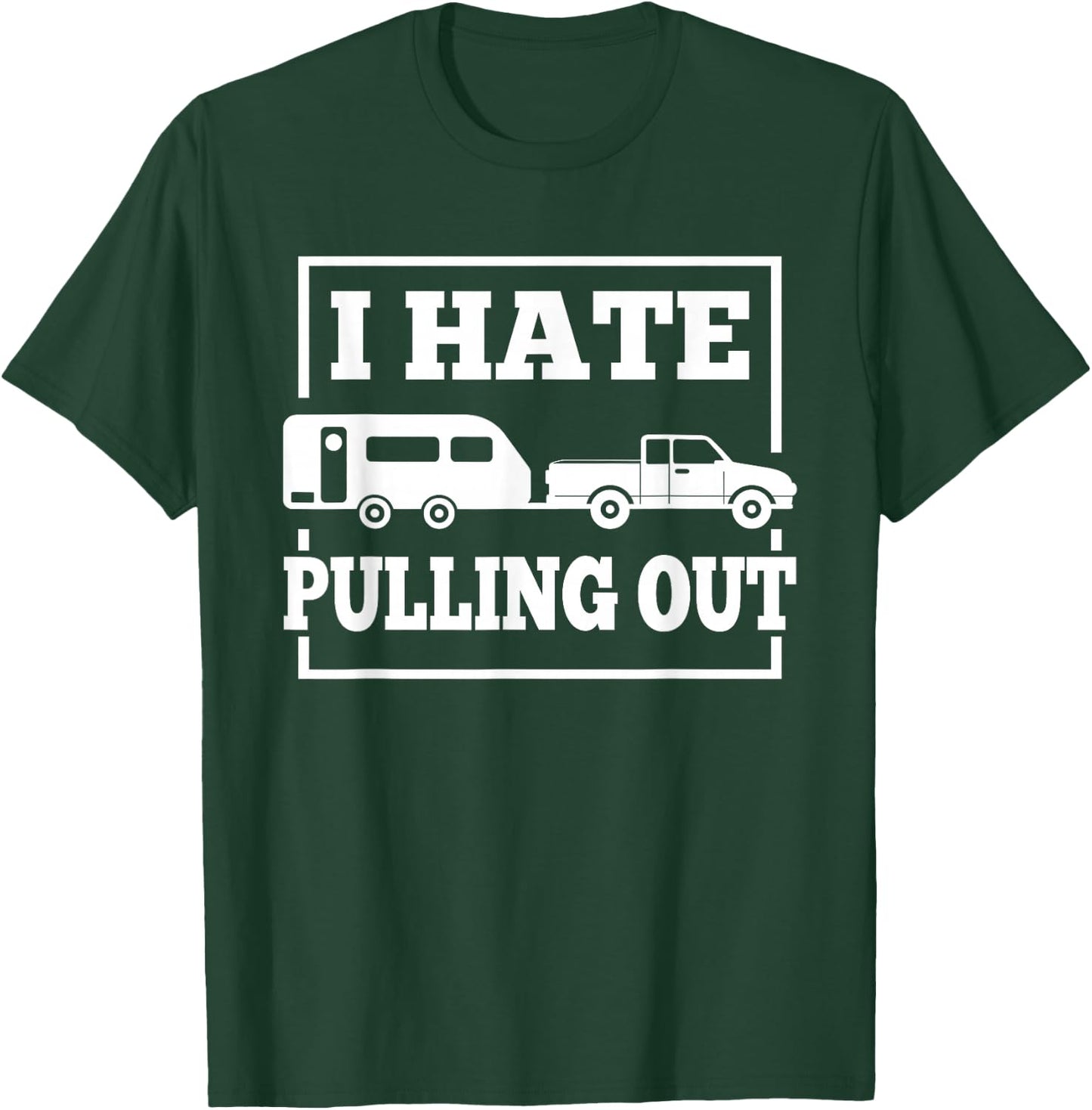 I Hate Pulling Out Funny Camping Trailer Travel Men Women T-Shirt - T-Shirt | Forest