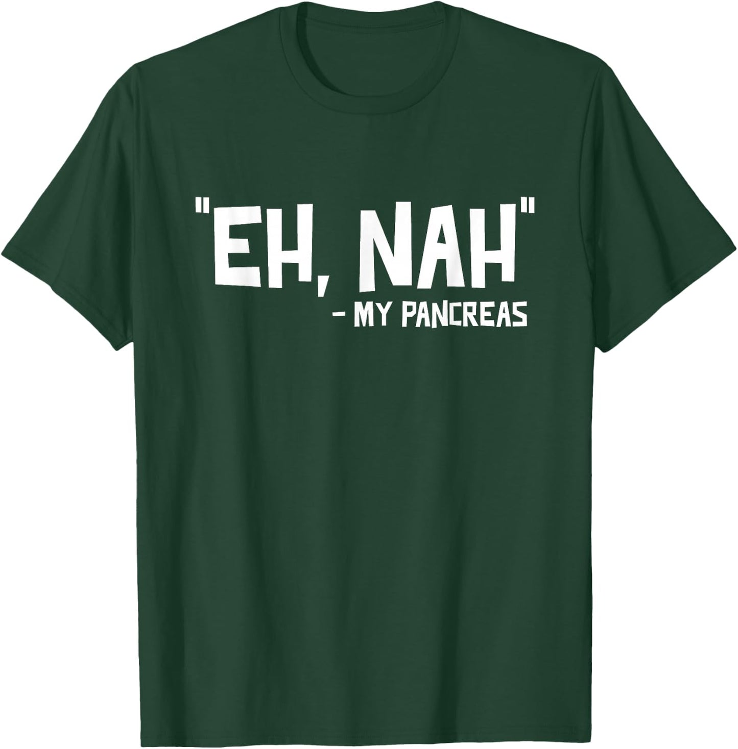 Eh Nah - My Pancreas Diabetic Diabetes T1d T-Shirt - T-Shirt | Forest
