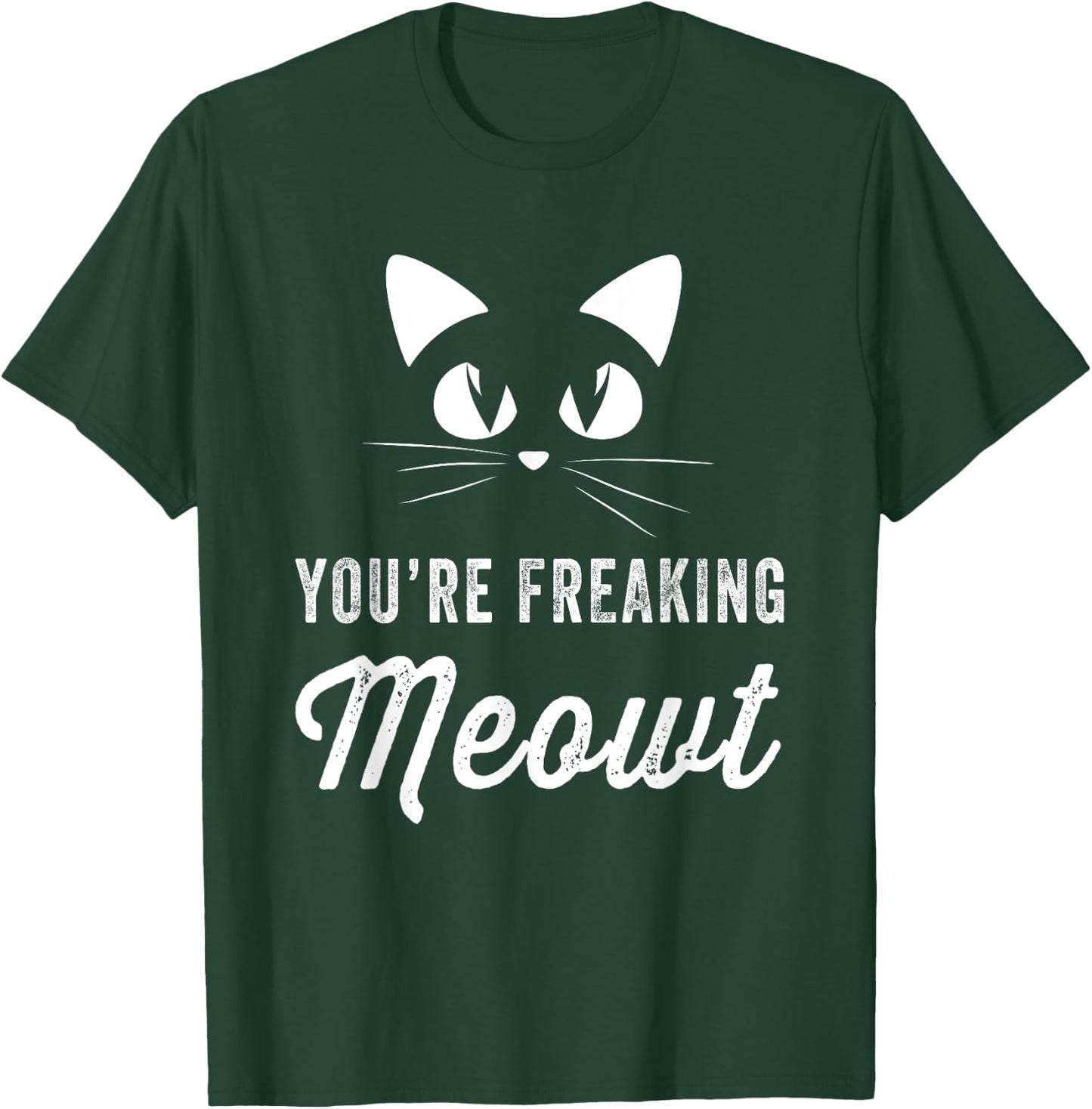 You're Freaking Meowt - Funny Cat Lover Women Girls Kids T-Shirt - T-Shirt | Forest
