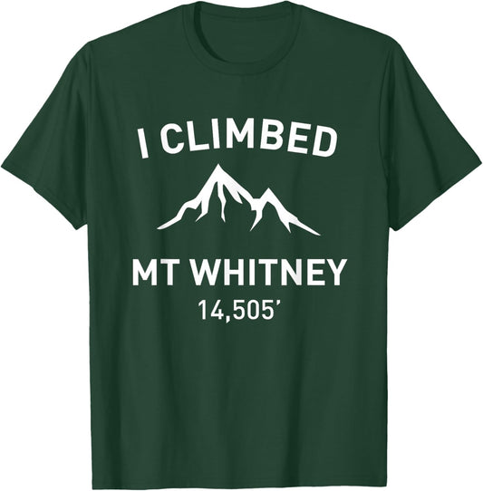 I Climbed Mt Whitney Outdoor Hiking Shirt T-Shirt - T-Shirt | Forest
