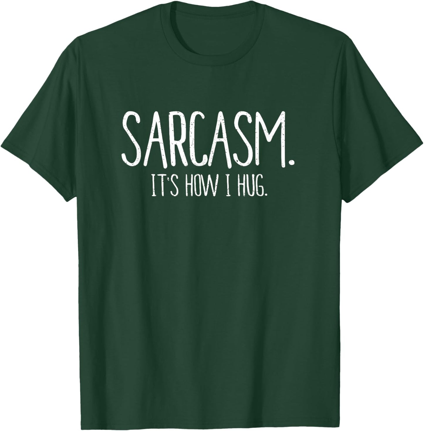 Sarcasm It's How I Hug Funny Sarcastic T Shirt T-Shirt - T-Shirt | Forest