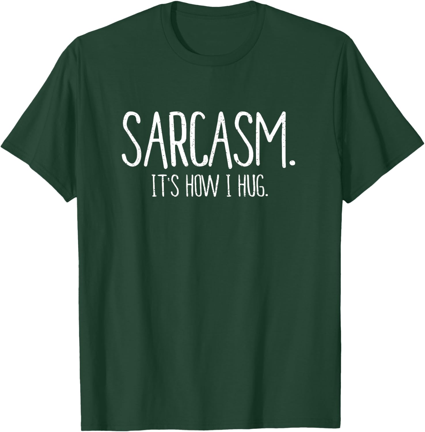 Sarcasm It's How I Hug Funny Sarcastic T Shirt T-Shirt - T-Shirt | Forest
