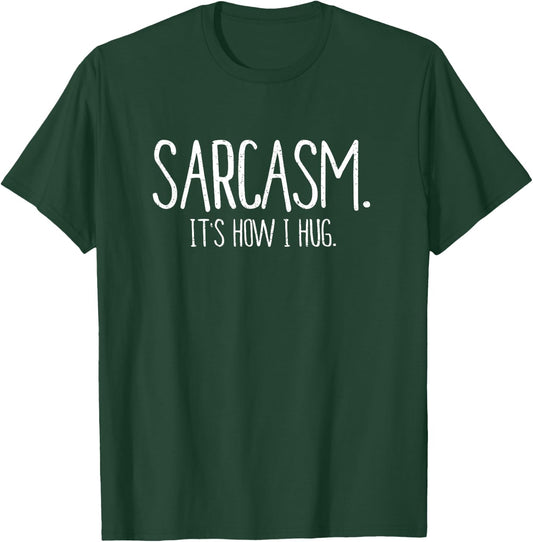 Sarcasm It's How I Hug Funny Sarcastic T Shirt T-Shirt - T-Shirt | Forest