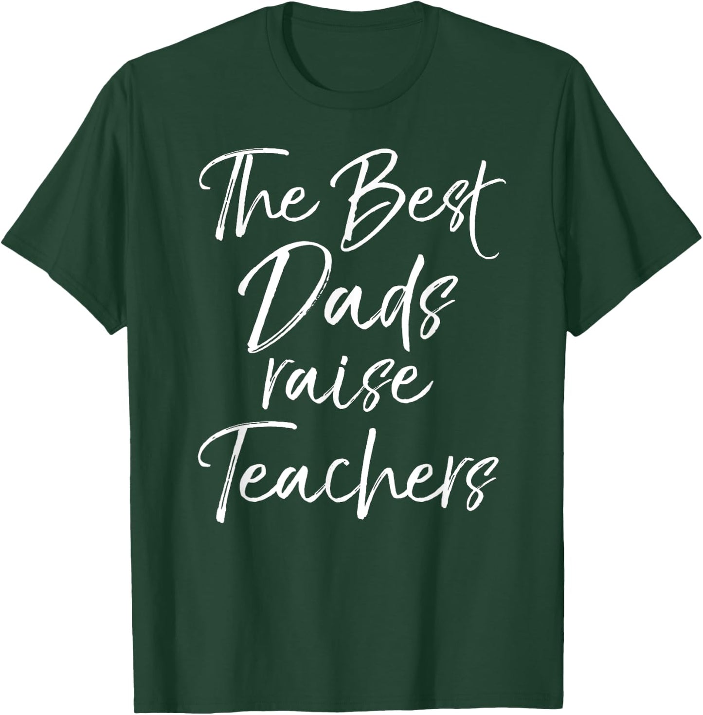 Dad Gift Father's Day Idea The Best Dads Raise Teachers T-Shirt - T-Shirt | Forest