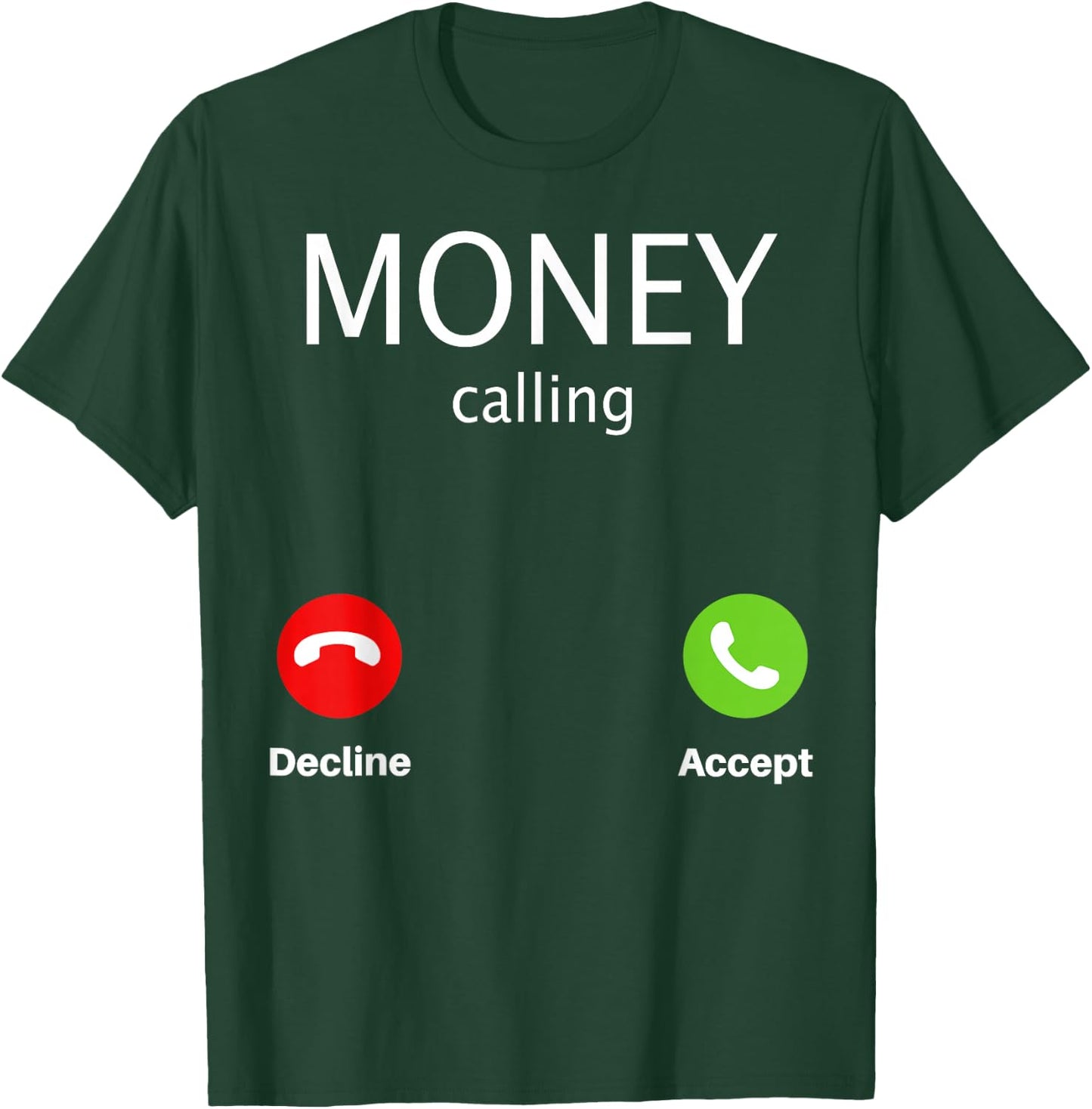 Money Calling Decline Accept T-Shirt - T-Shirt | Forest