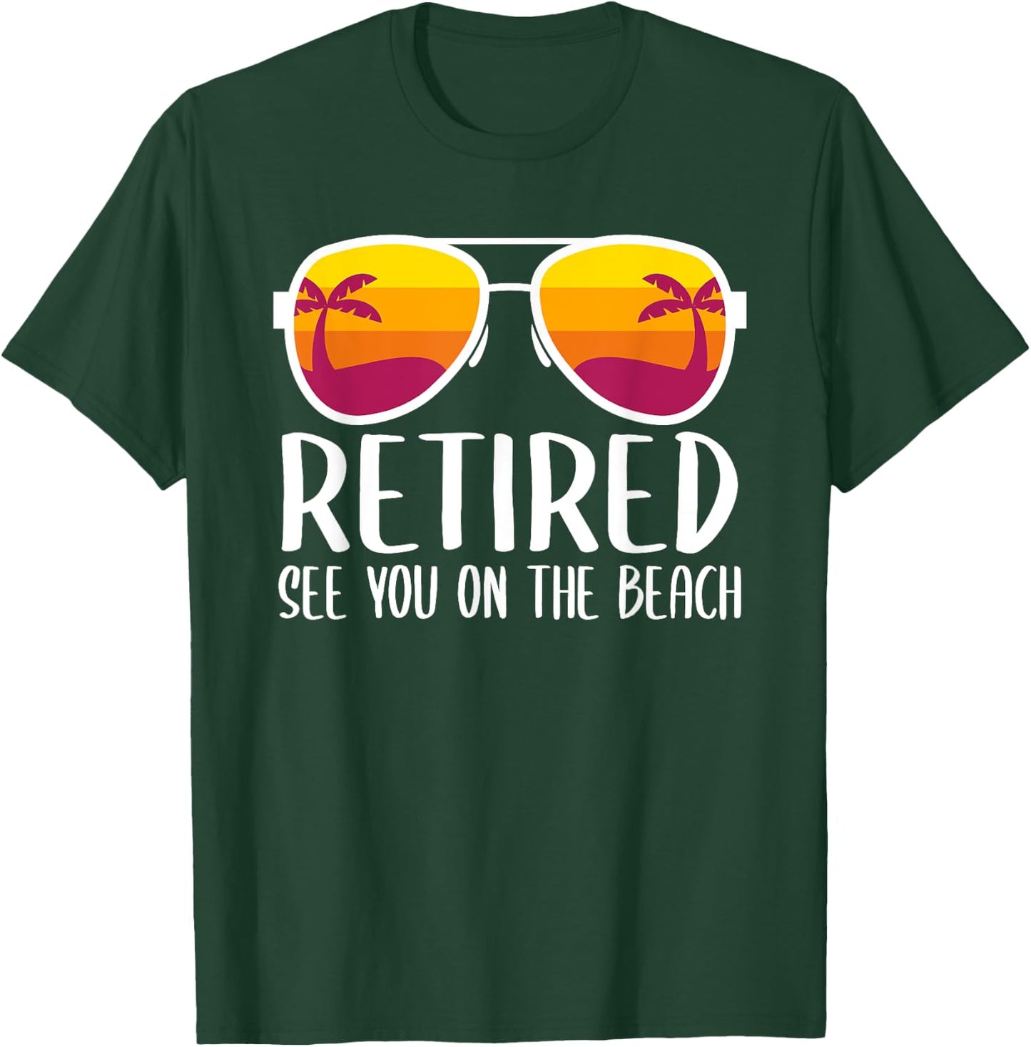 Retired See You On The Beach Funny Retirement Party Gift T-Shirt - T-Shirt | Forest