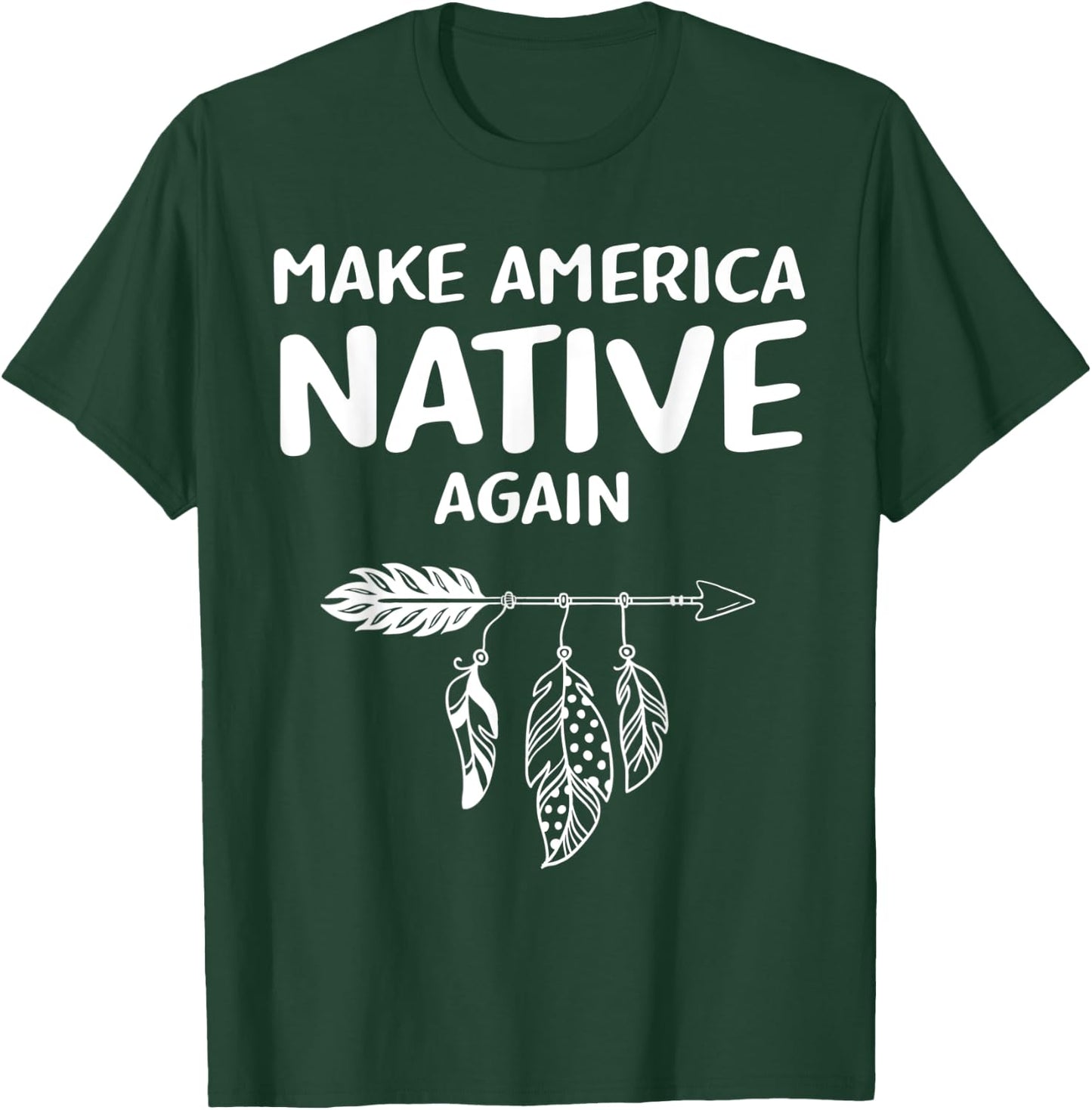 Make America Native Again Indigenous Native American Tribe T-Shirt - T-Shirt | Forest