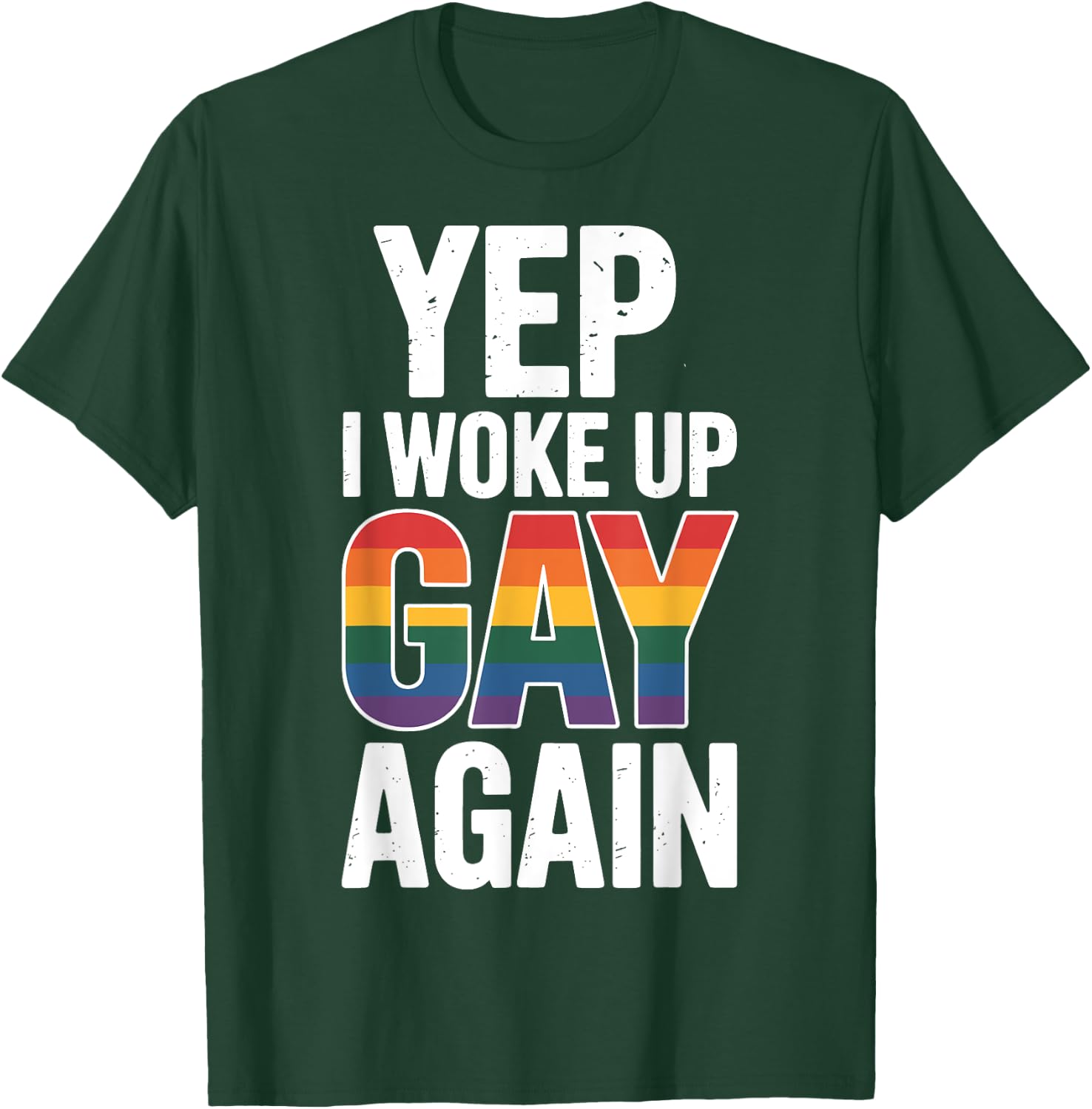 Yep I Woke Up Gay Again T-Shirt - T-Shirt | Forest