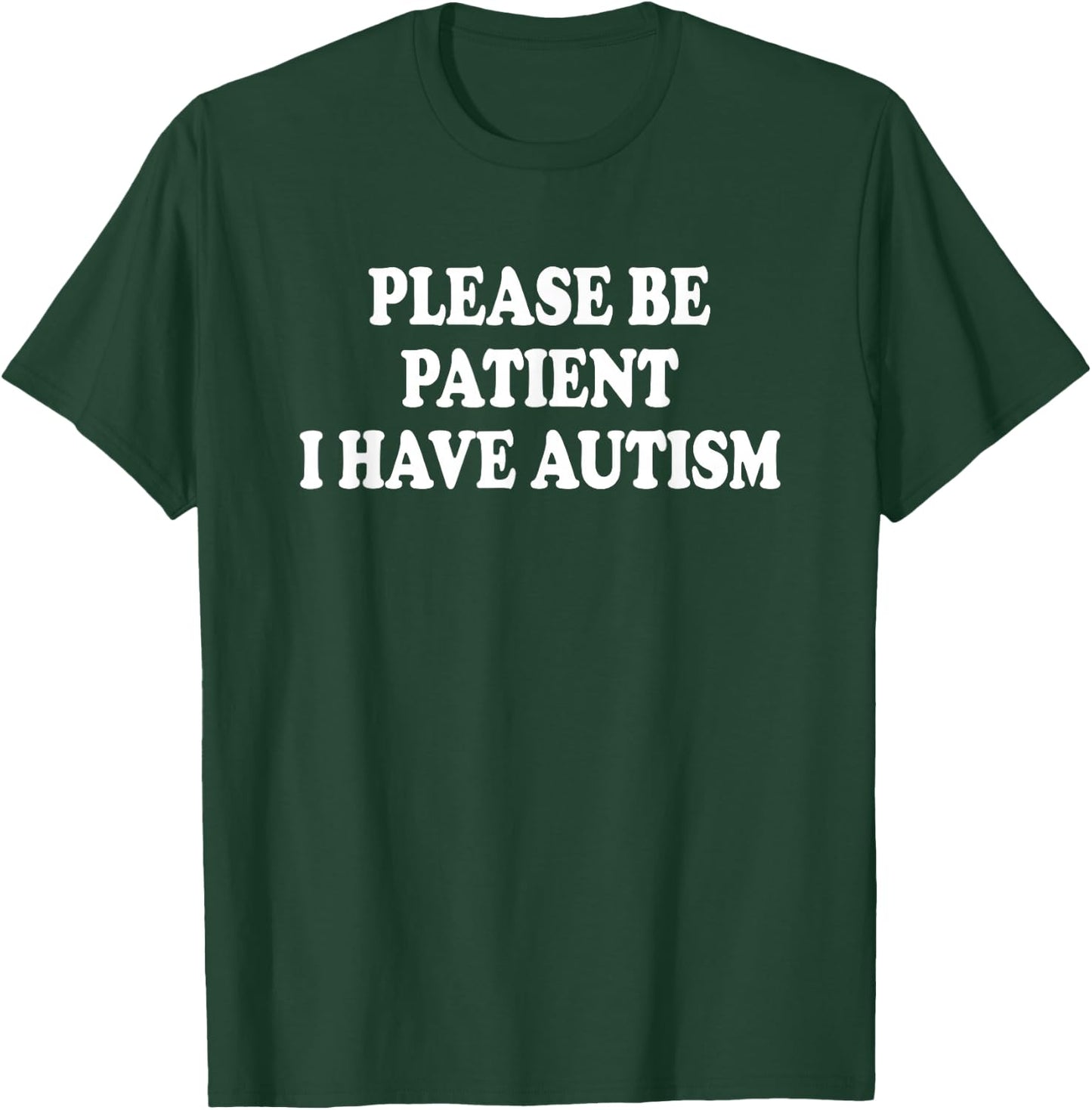 Please BE Patient I Have Autism T-Shirt - T-Shirt | Forest