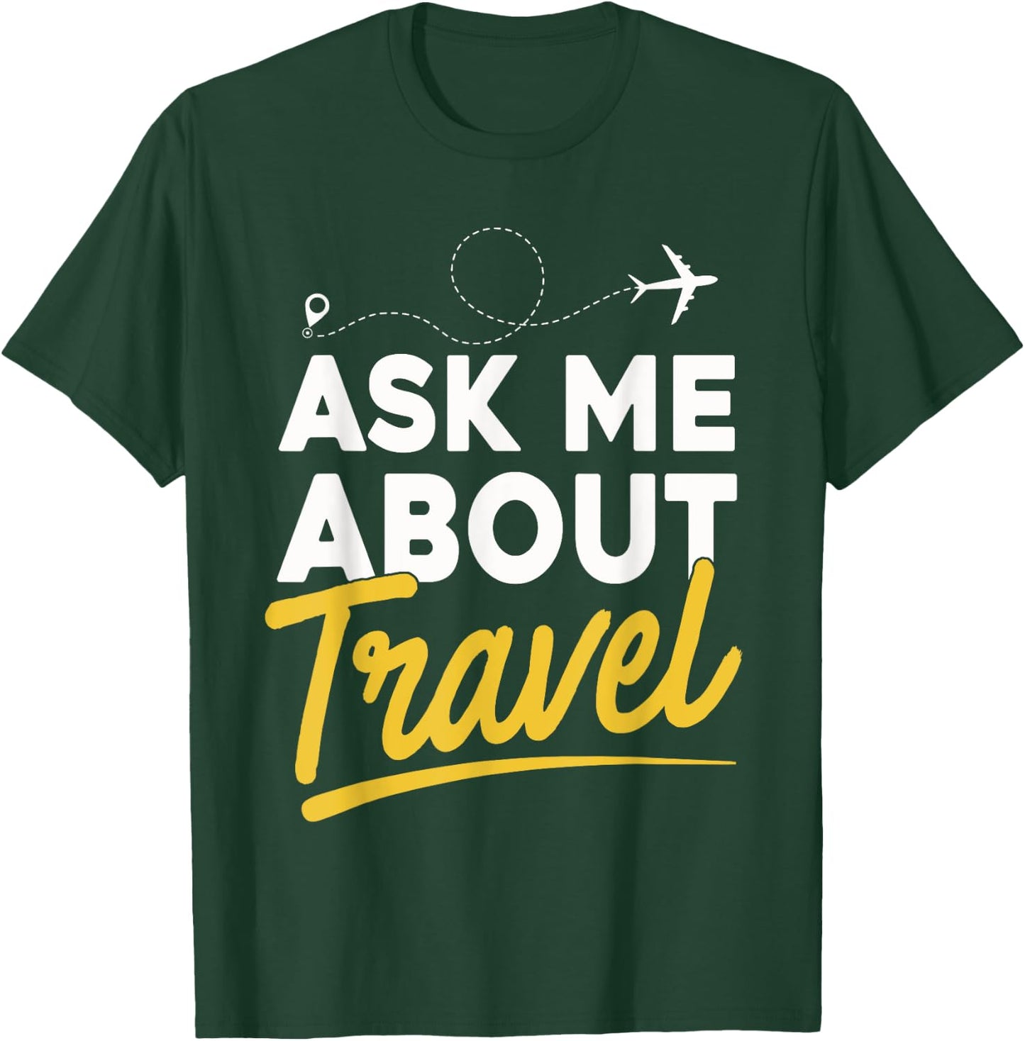 Ask Me About Travel Shirt Traveler Traveling Lover Gift T-Shirt - T-Shirt | Forest