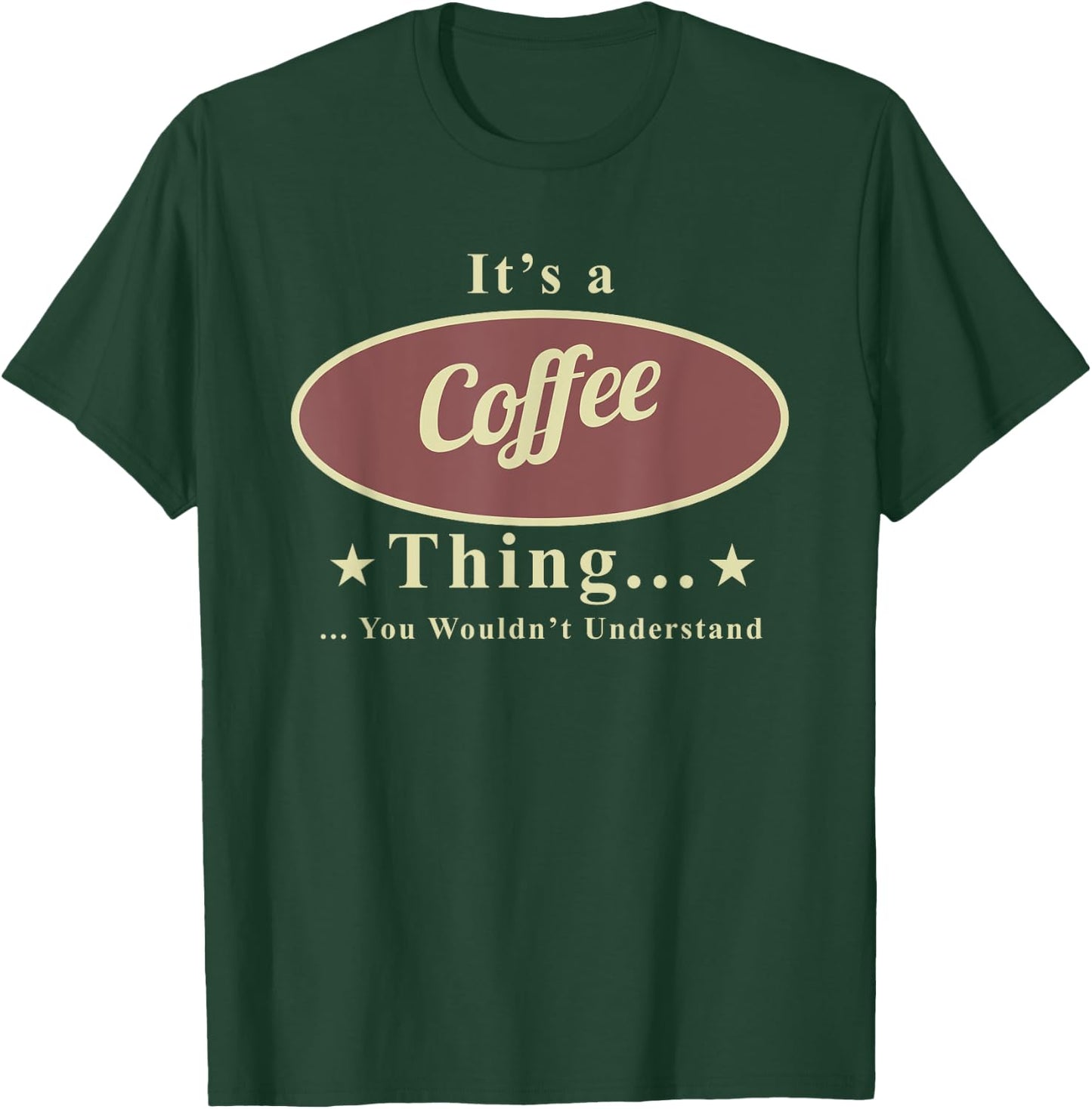 It’s A Coffee Thing You Wouldn’t Understand T-Shirt - T-Shirt | Forest